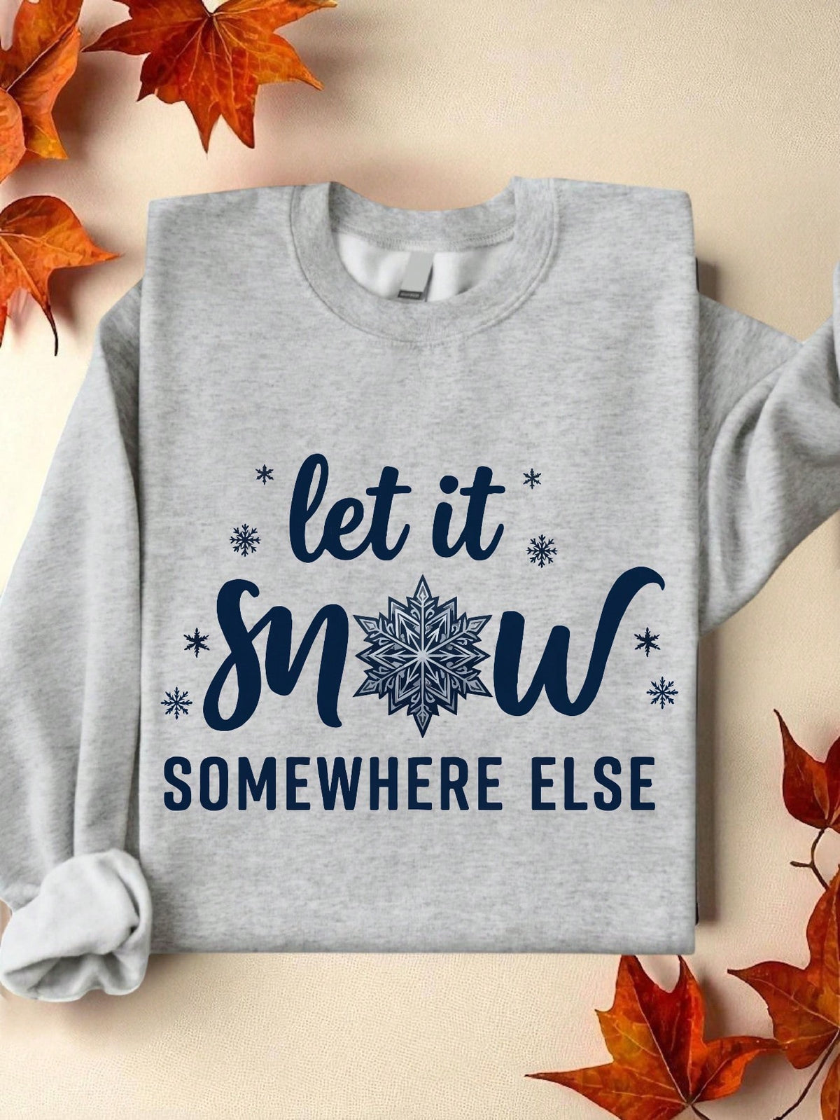 Let It Snow Somewhere Else Sweatshirt