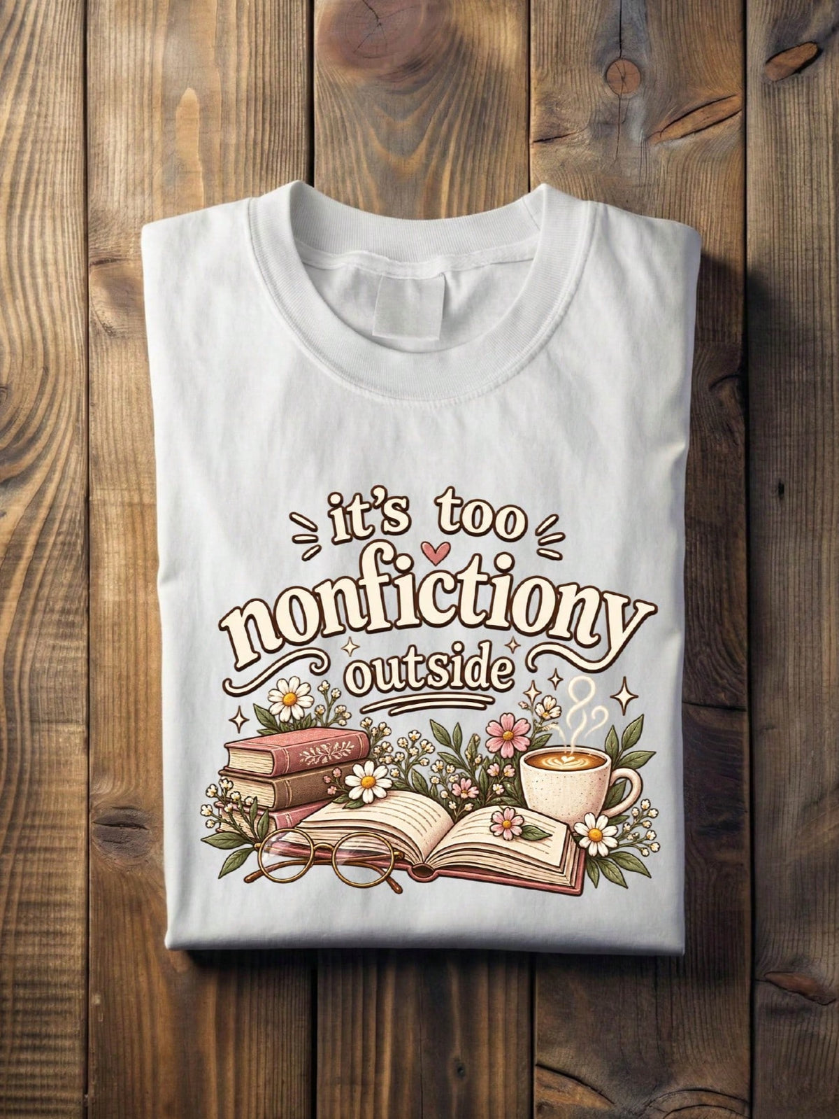 It's Too Nonfictiony Outside T-Shirt