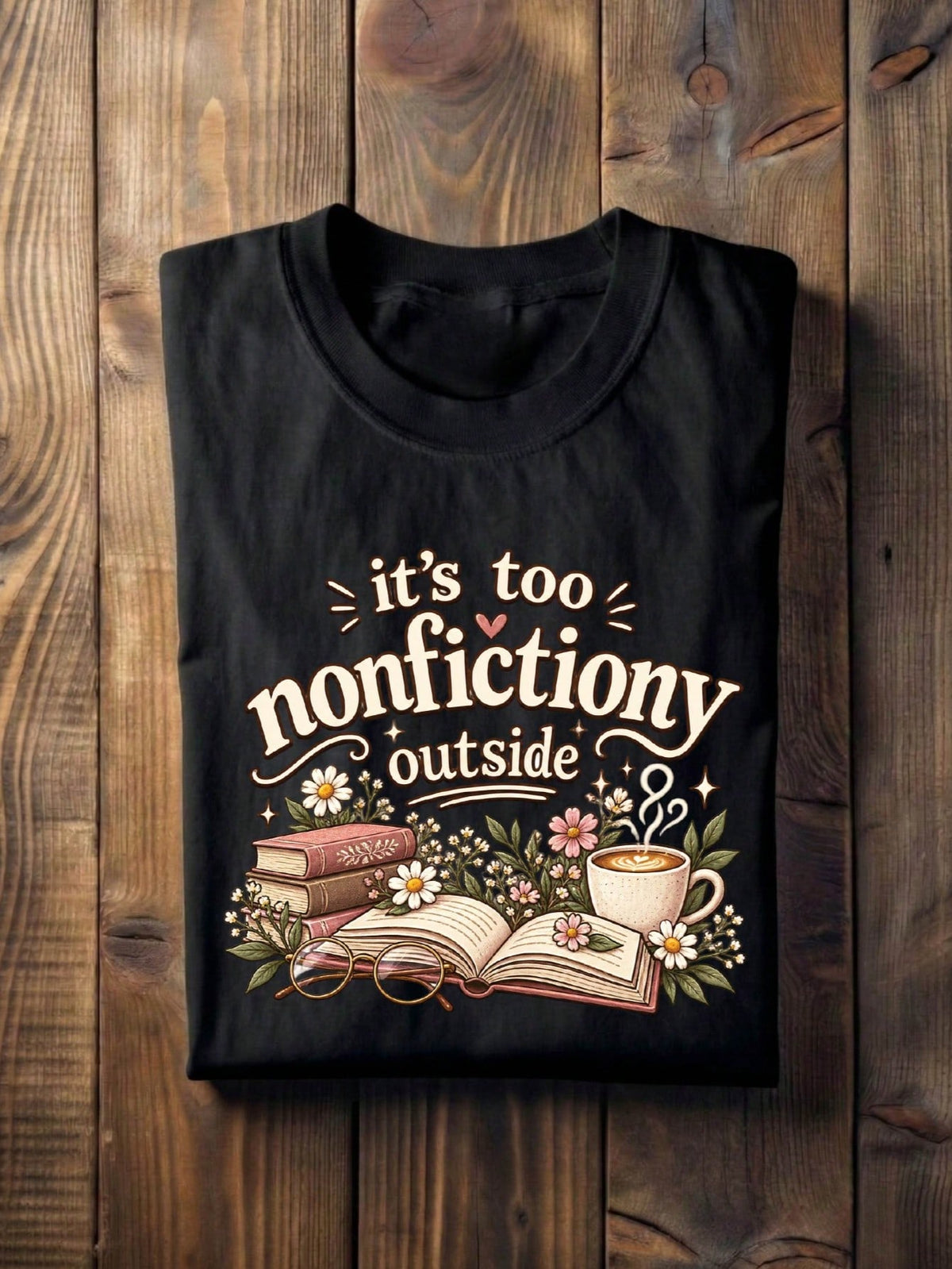 It's Too Nonfictiony Outside T-Shirt