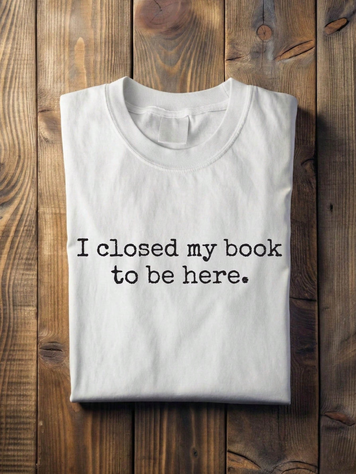 I Closed My Book To Be Here T-Shirt