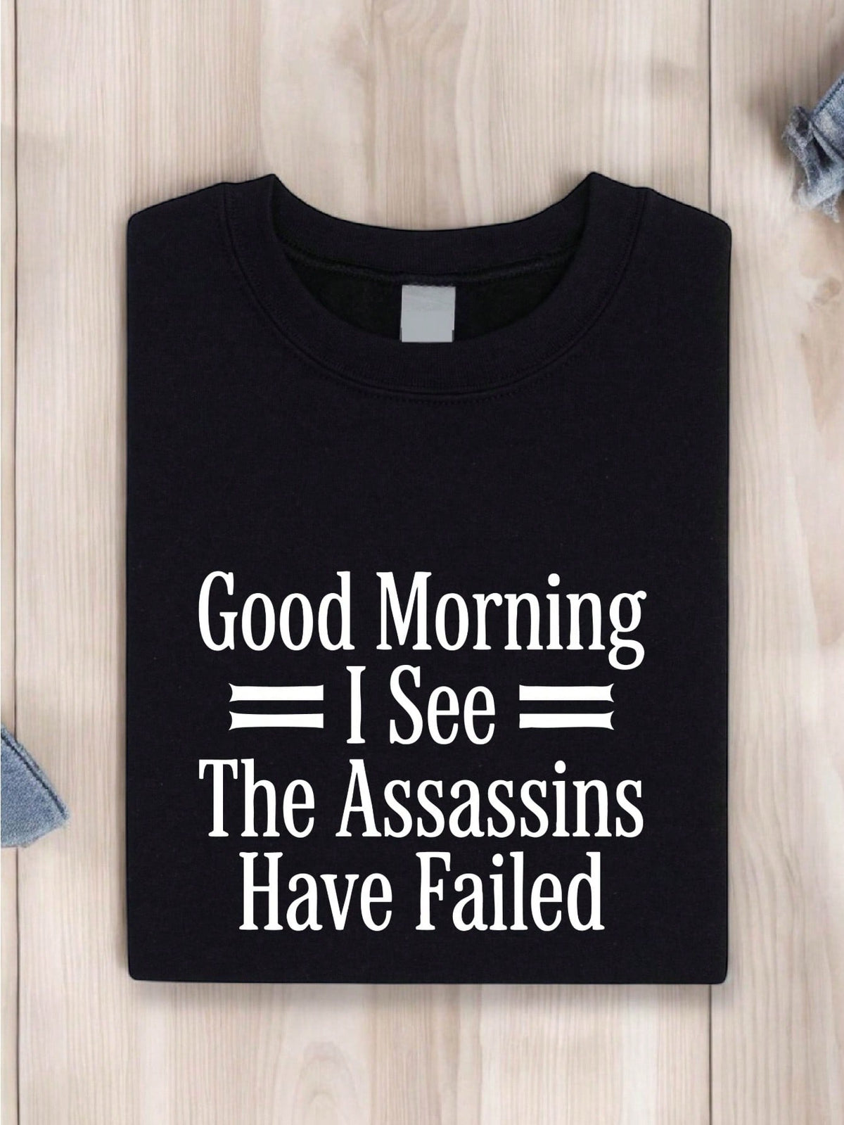 Good Morning I See The Assassins Have Failed T-Shirt