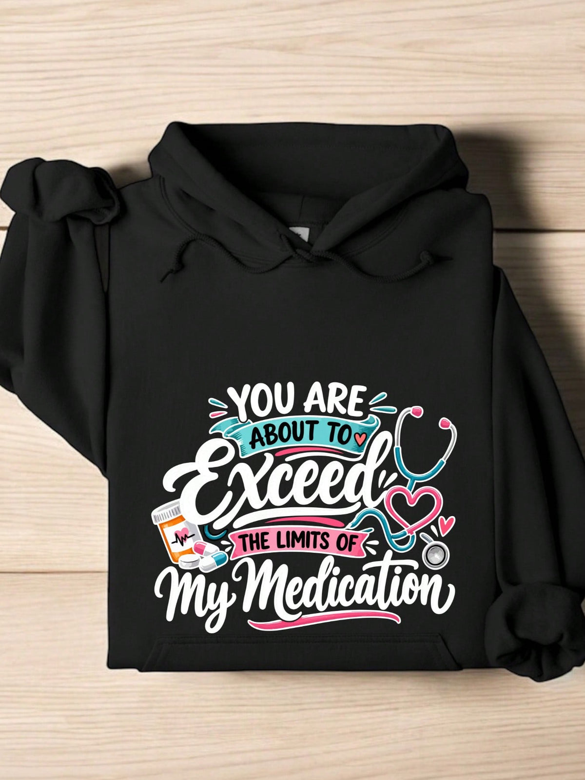 You Are About To Exceed The Limits Of My Medication Hoodie