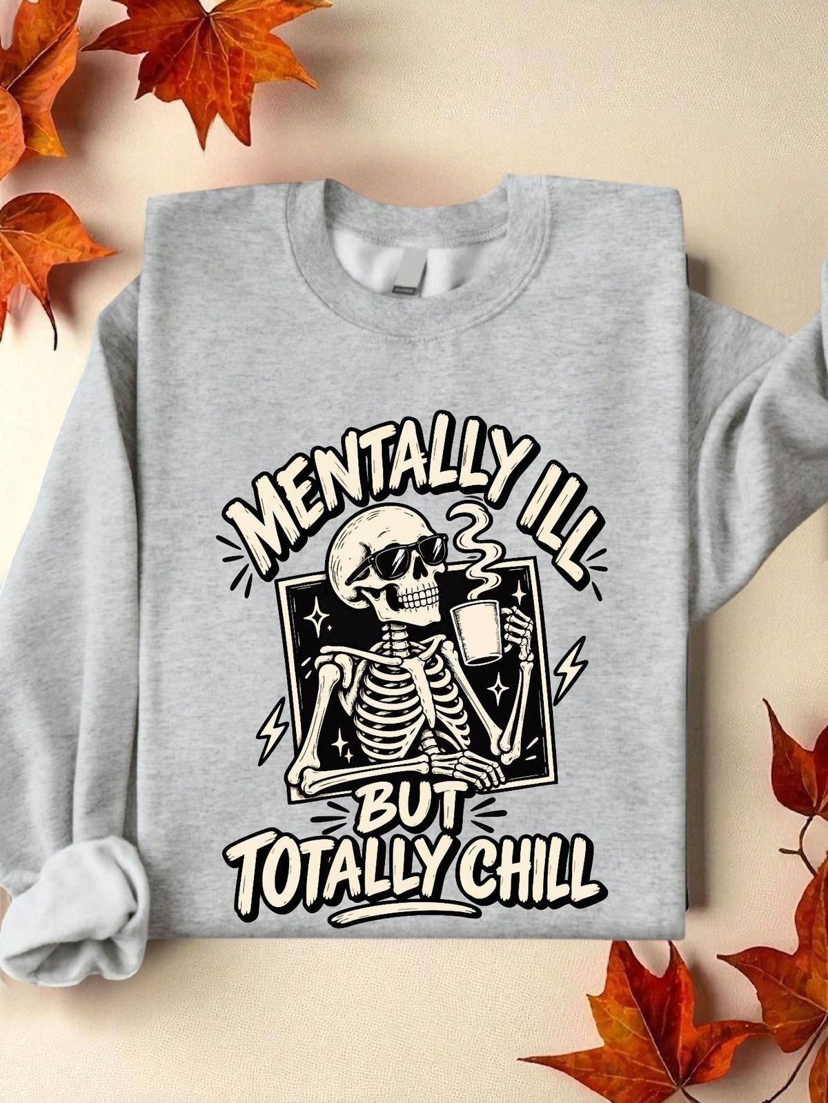 Mentally Ill But Totally Chill Sweatshirt