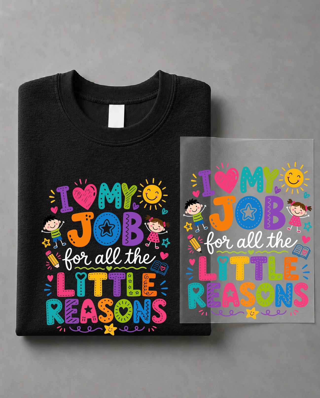 I Love My Job for All the Little Reasons Sweatshirt – Teacher Quote Graphic, Educator Gift – DTF-26