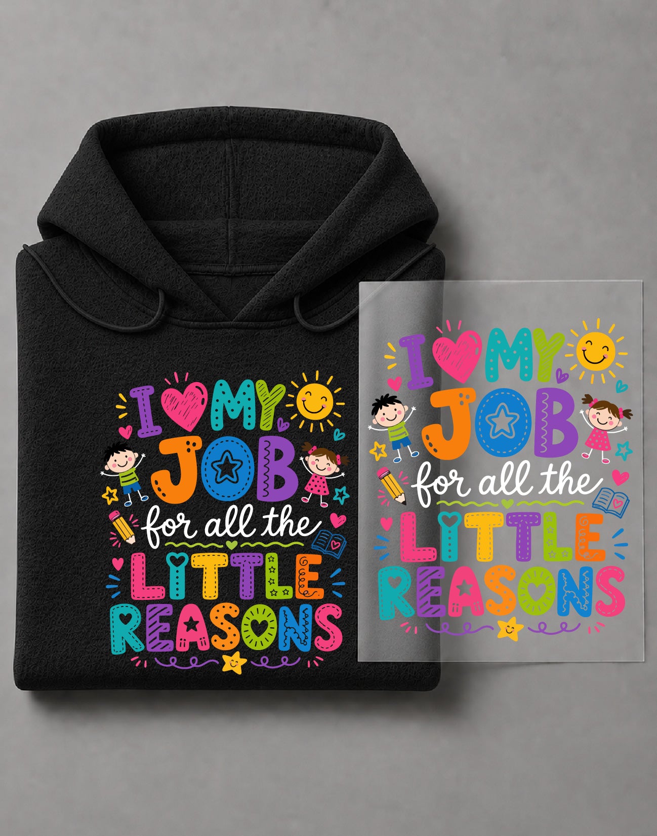 I Love My Job for All the Little Reasons Hoodie – Teacher Quote Graphic, Educator Gift – DTF-26