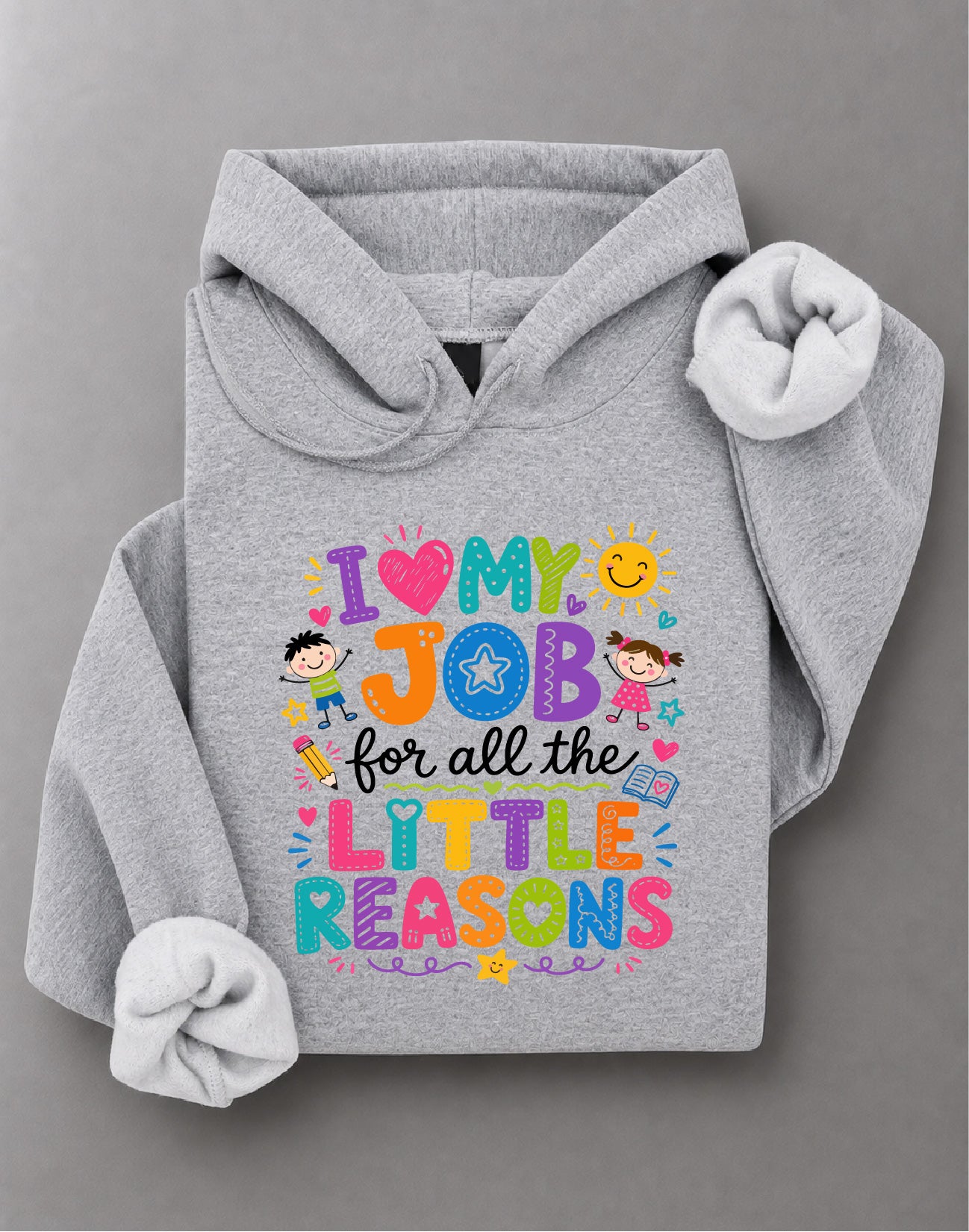I Love My Job for All the Little Reasons Hoodie – Teacher Quote Graphic, Educator Gift – DTF-26