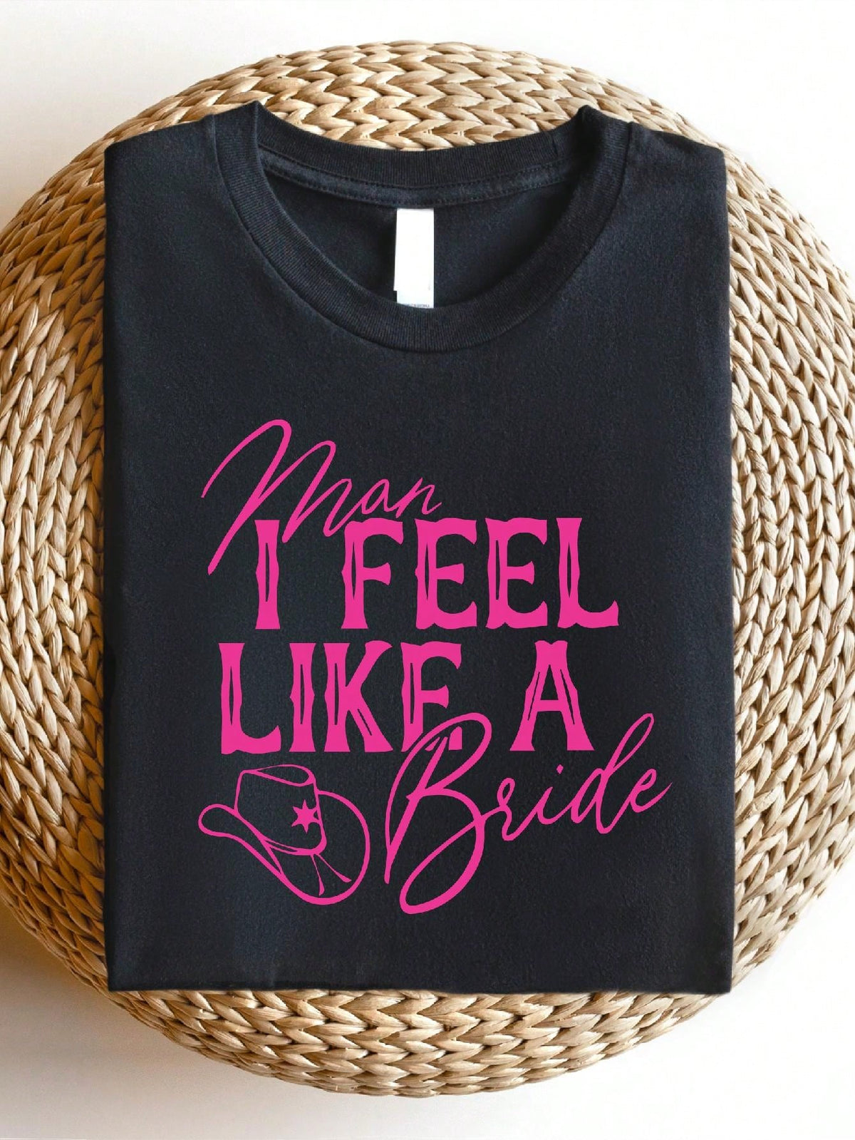 Man I Feel Like A Bride T-Shirt