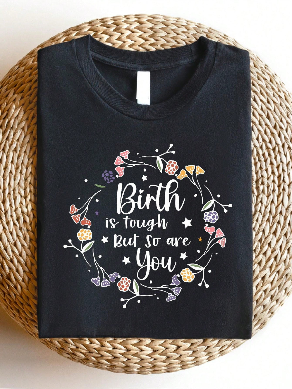 Birth Is Tough But So Are You T-Shirt