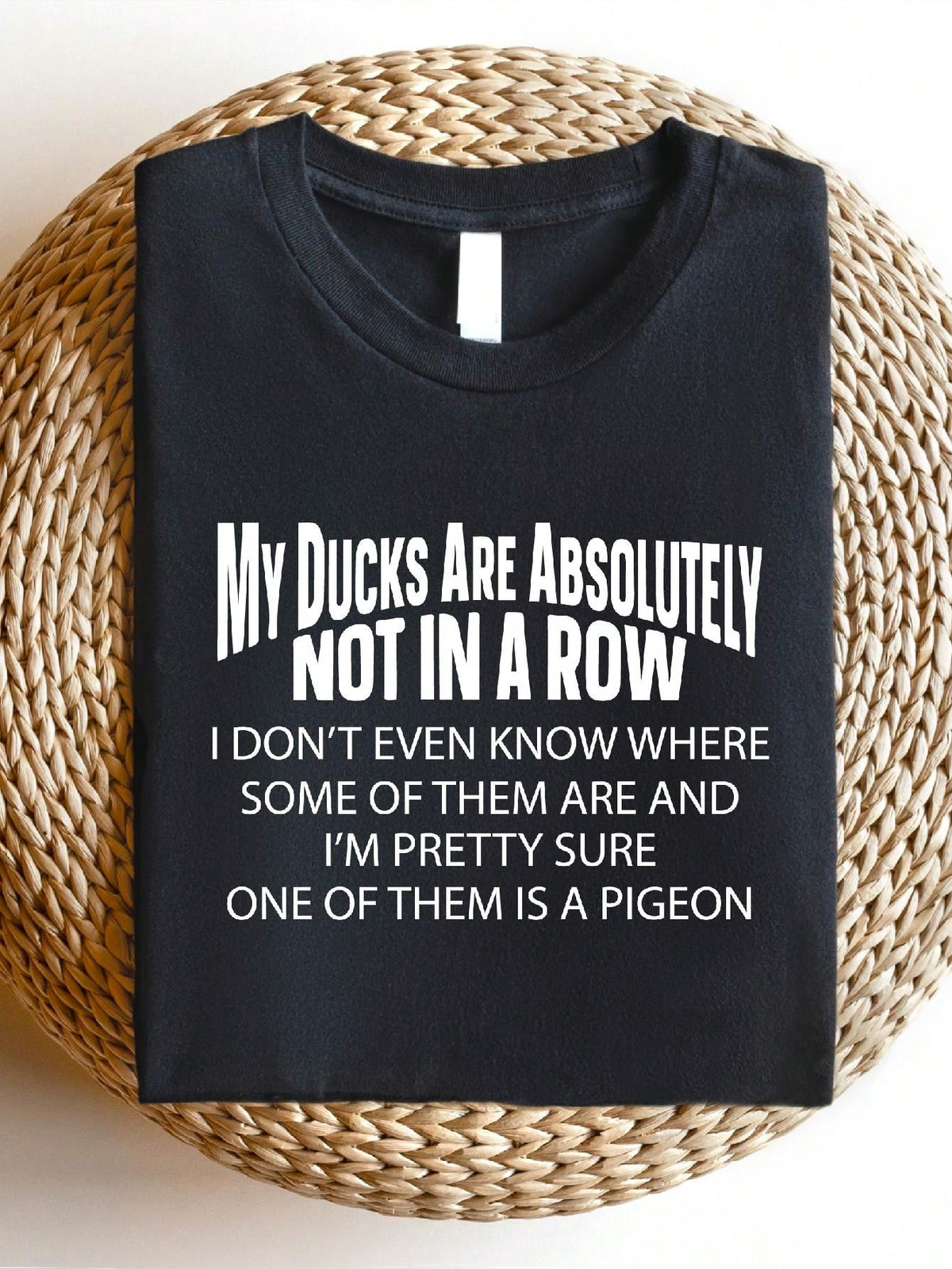 My Ducks Are Absolutely Not In A Row T-Shirt