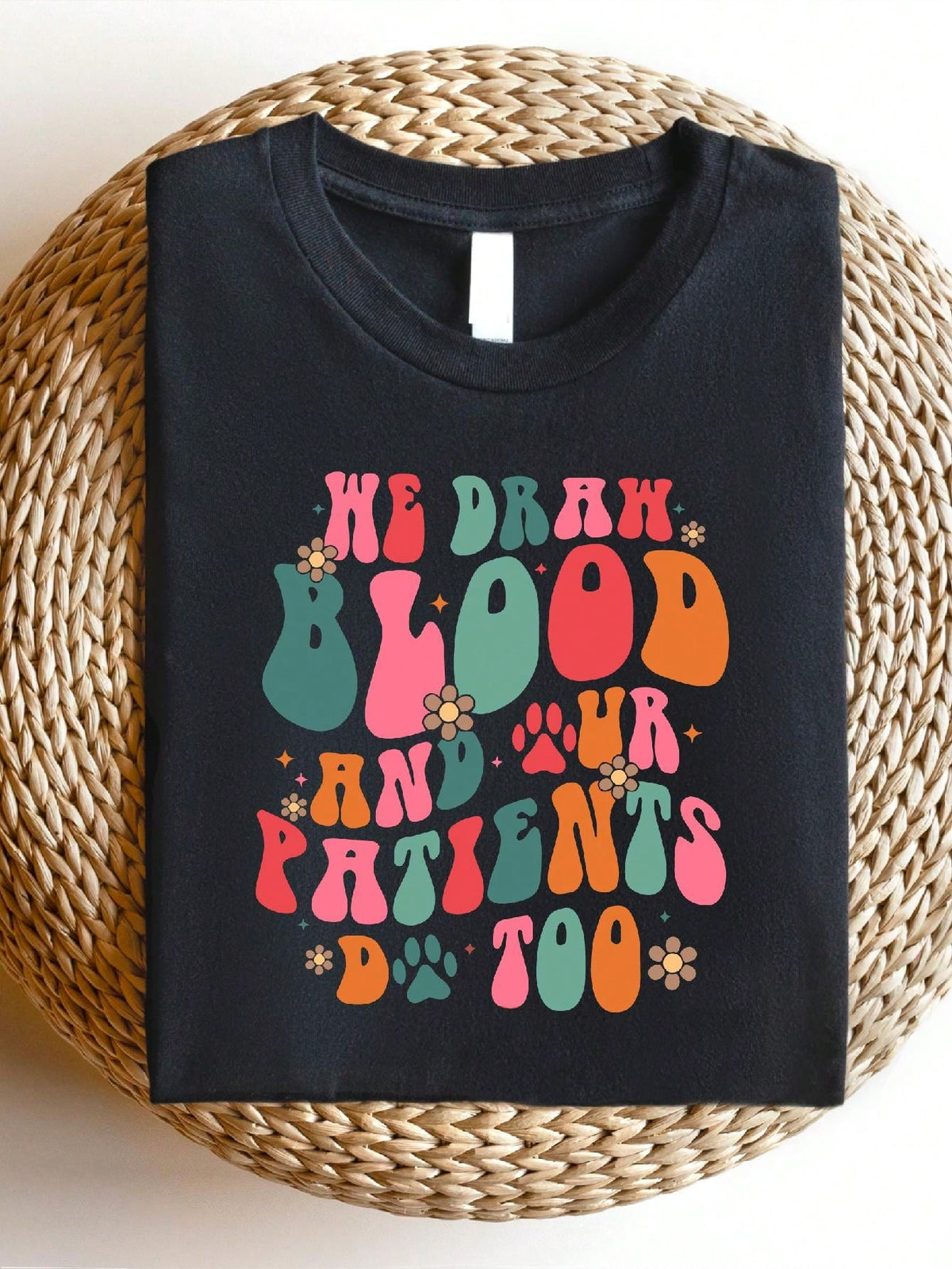 We Draw Blood And Our Patients Do Too T-Shirt