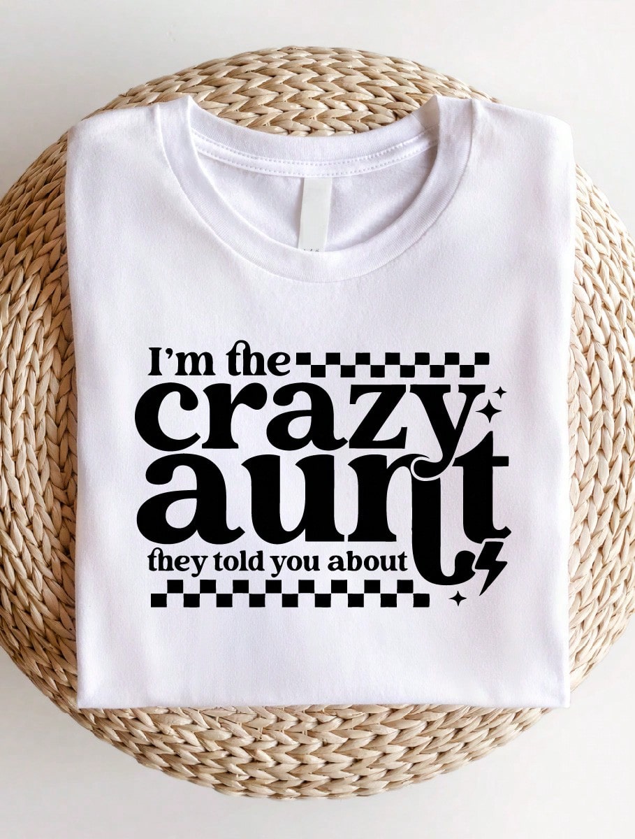 I'm The Crazy Aunt They Told You About T-Shirt
