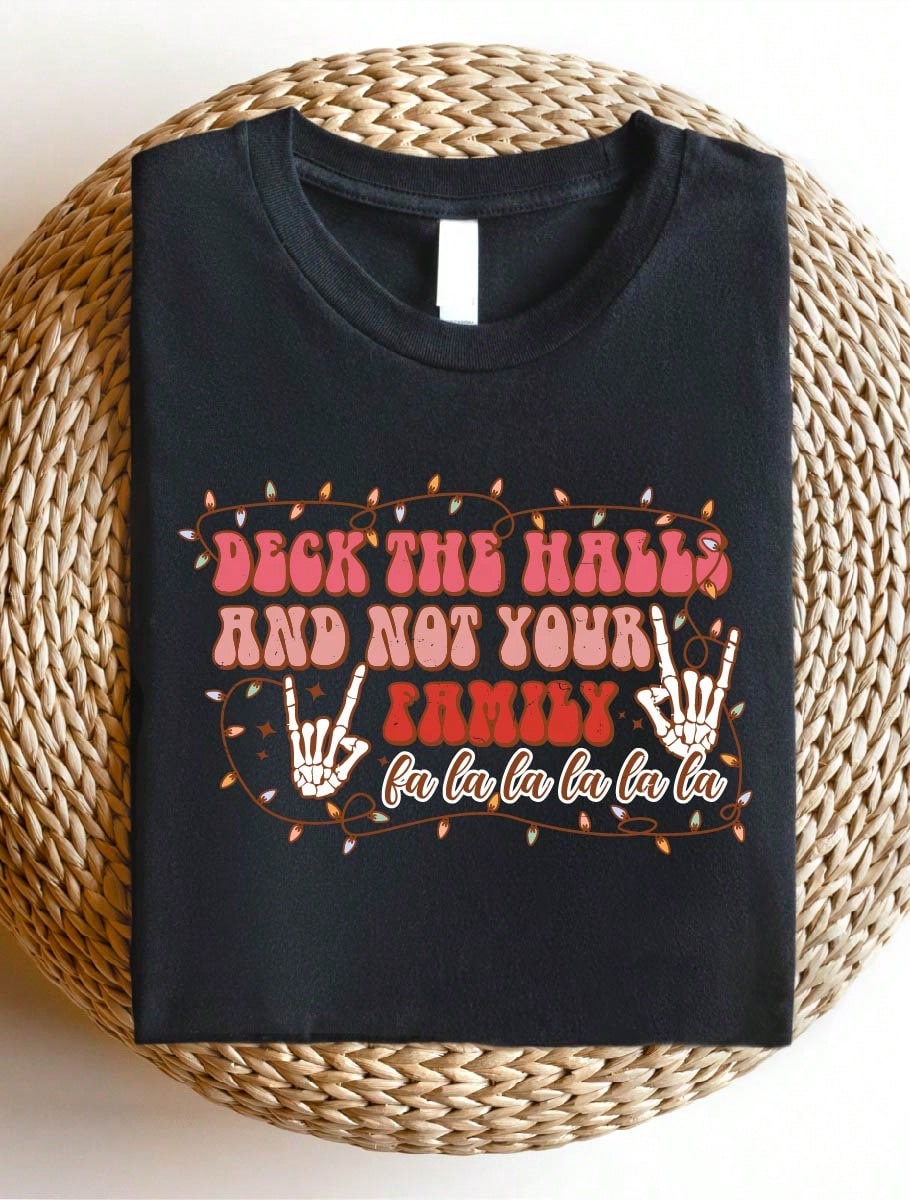 Deck The Halls And Not Your Family T-Shirt