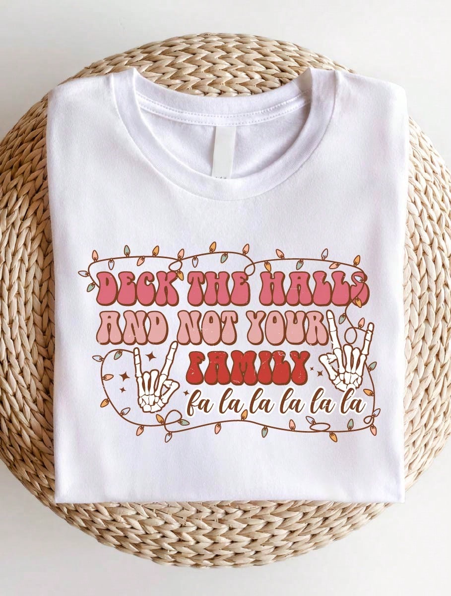 Deck The Halls And Not Your Family T-Shirt