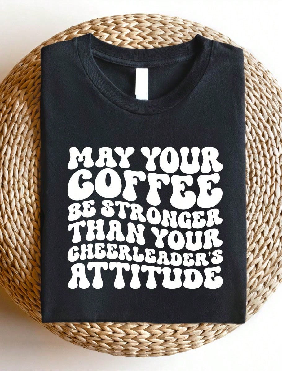May Your Coffee Be Stronger Than Your Cheerleader's Attitude T-Shirt