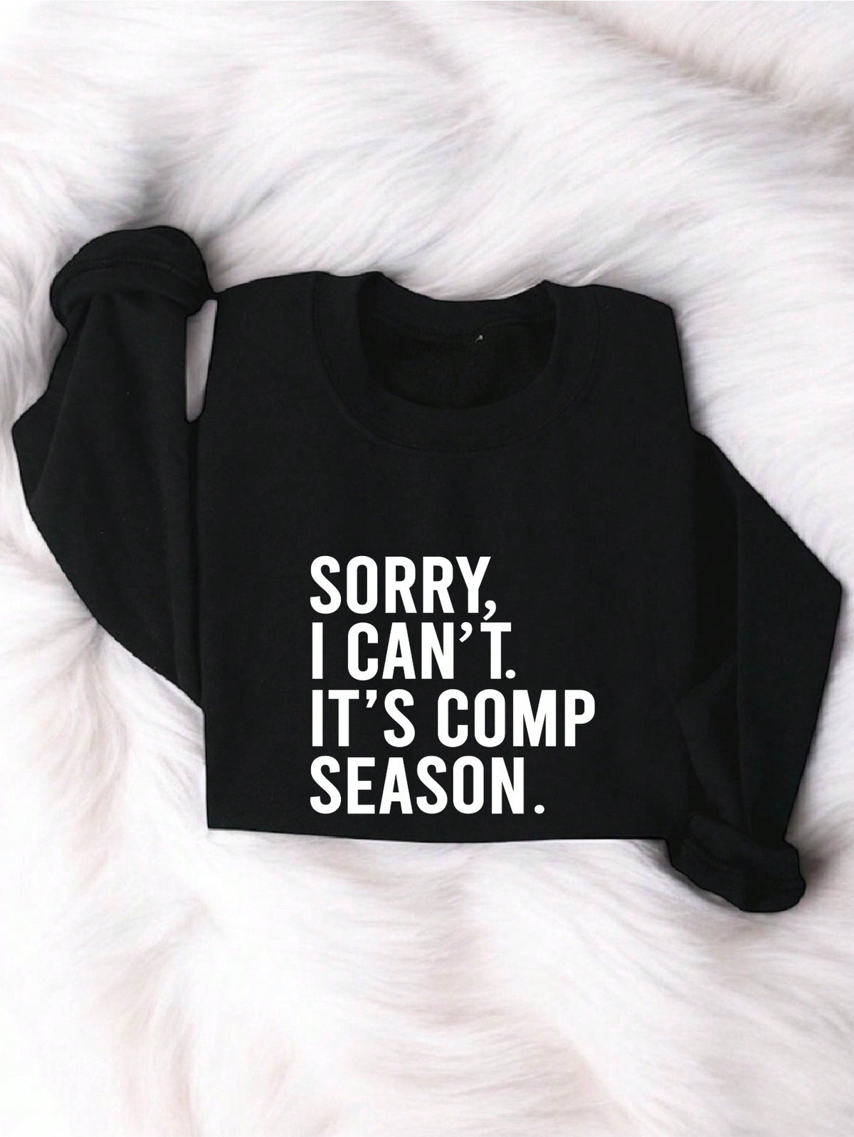 Sorry I Can't It's Comp Season Sweatshirt