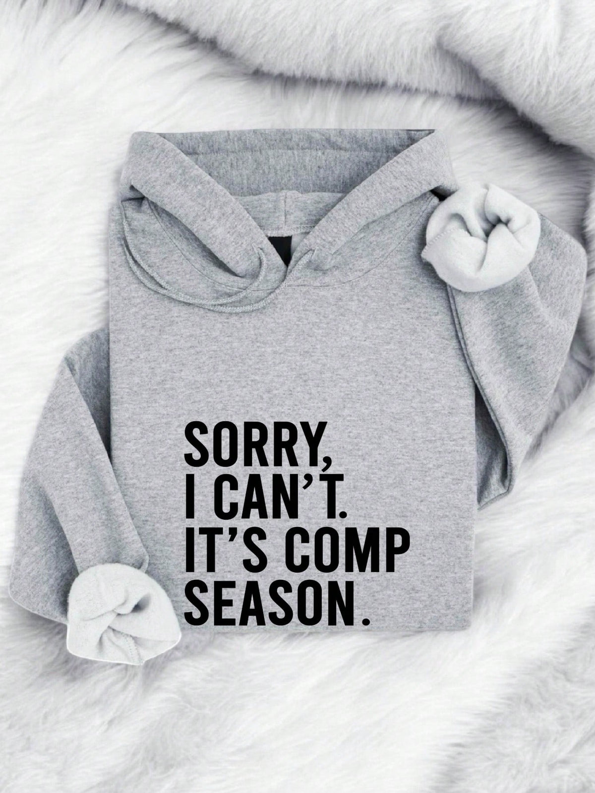 Sorry I Can't It's Comp Season Hoodie
