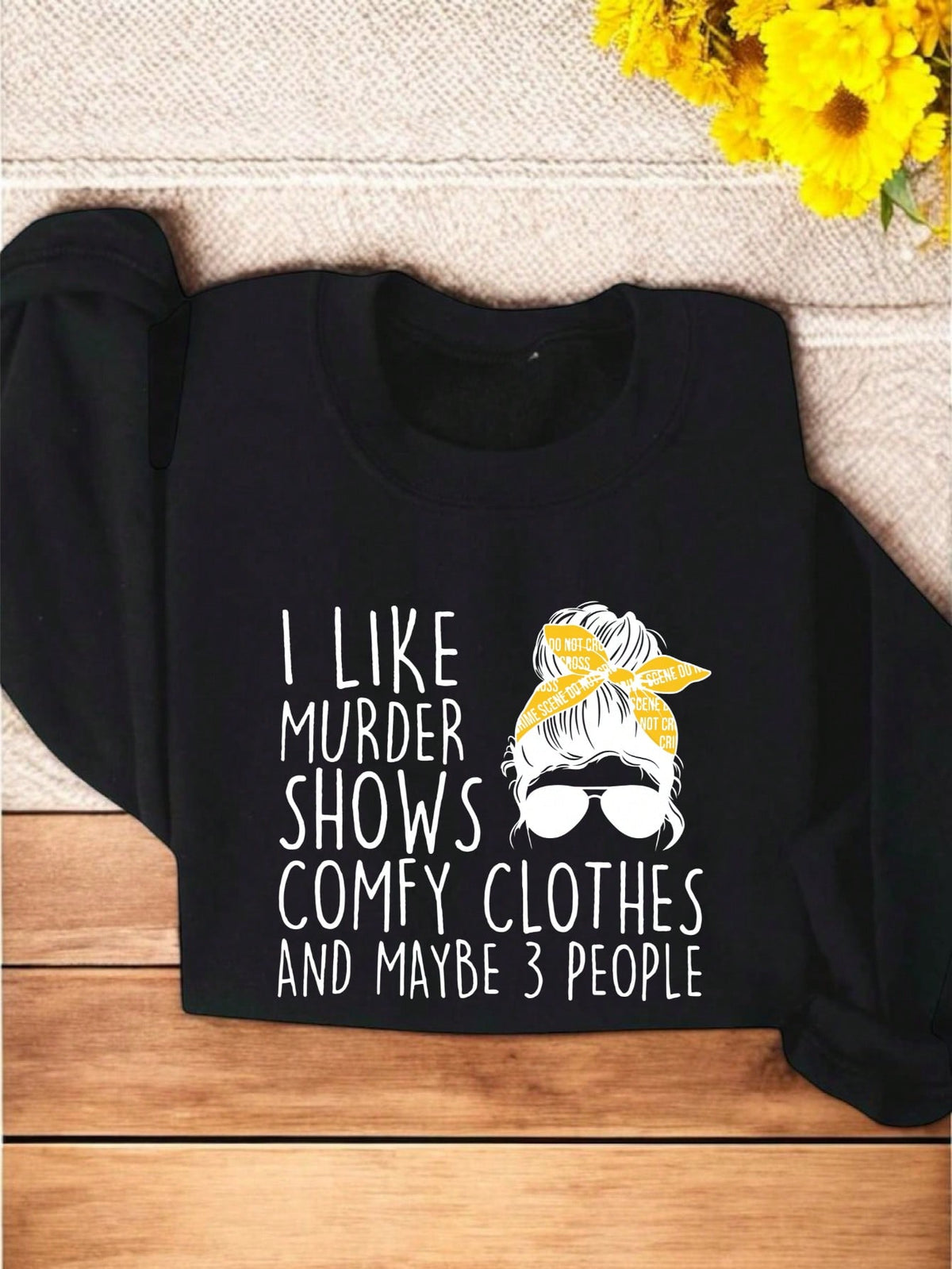 I Like Crimal Shows Comfy Clothes And Maybe 3 People Messy Bun Sweatshirt
