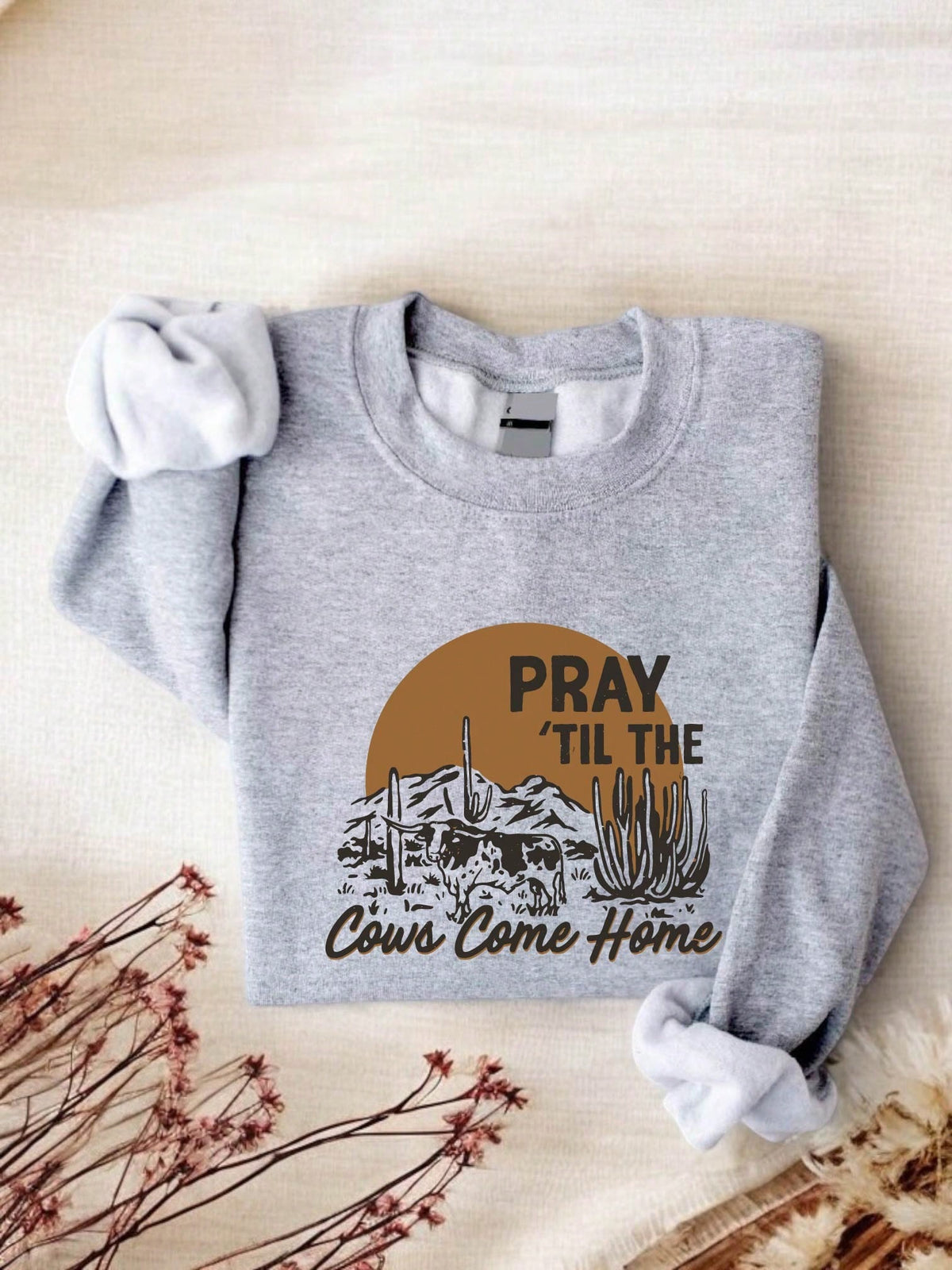 Pray Till The Cows Come Home Western Sweatshirt