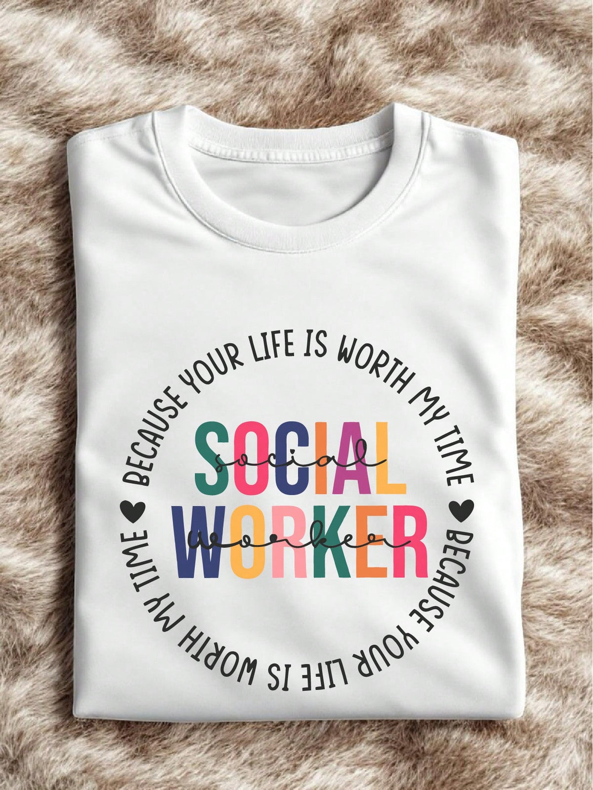 Social Worker Because Your Life Is Worth My Time T-Shirt