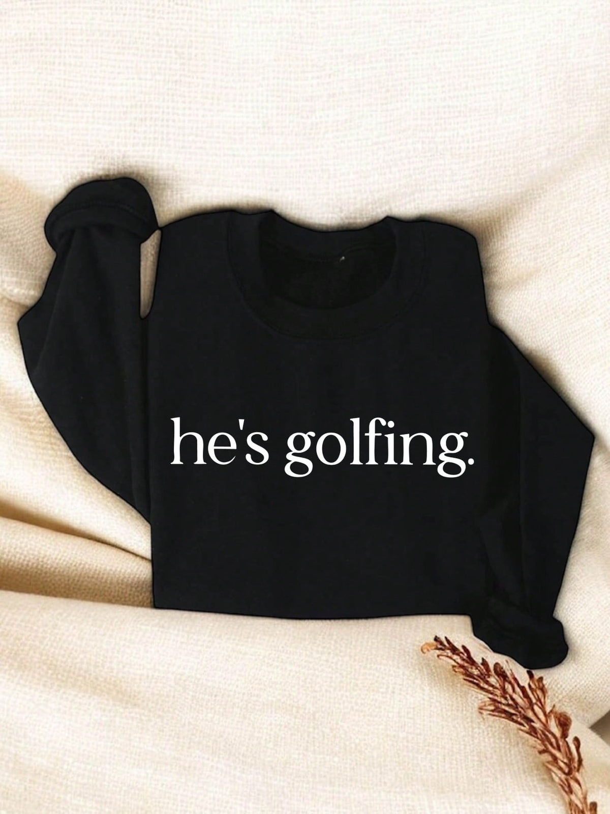 He's Golfing Sweatshirt