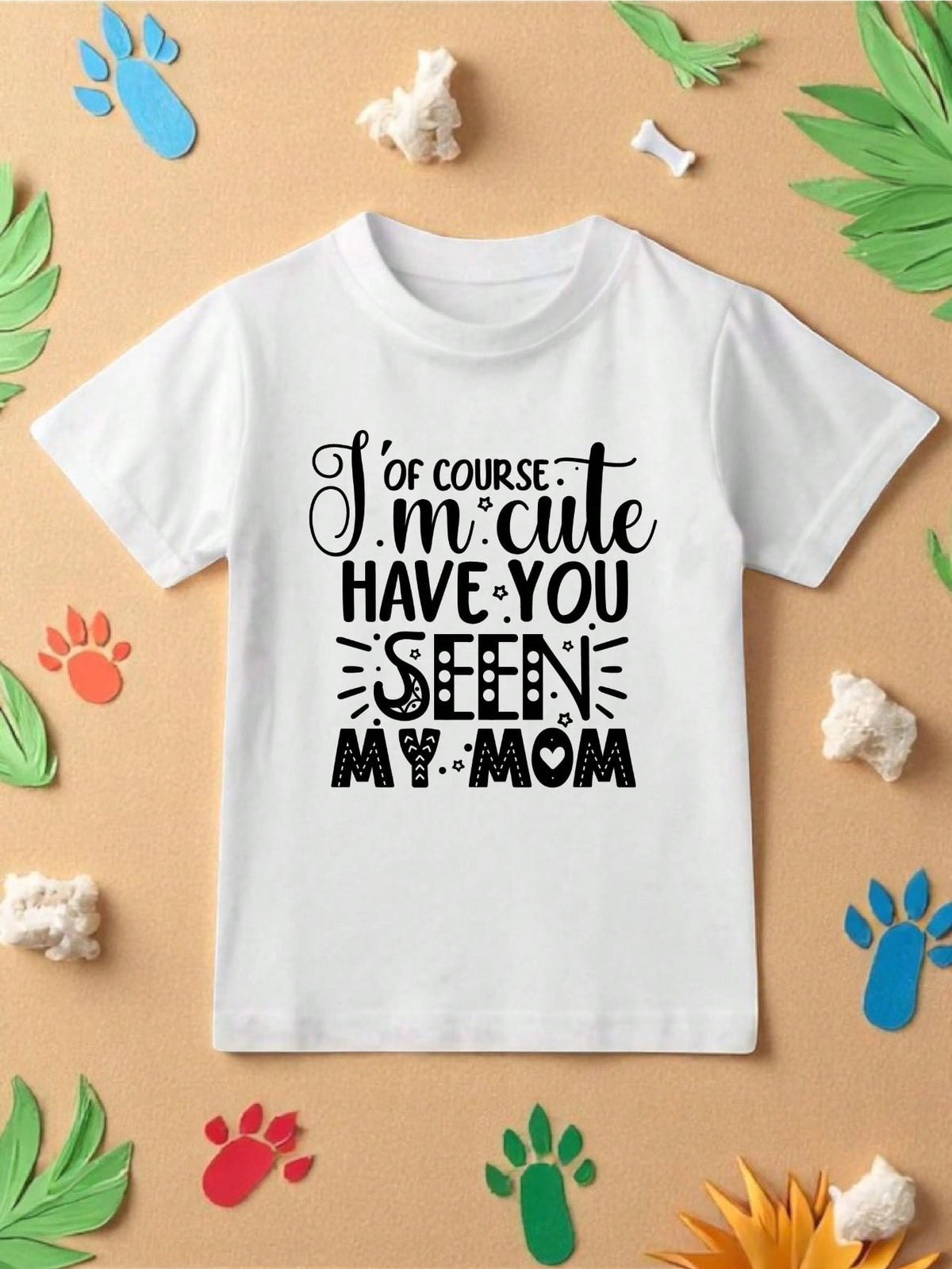Of Course I'm Cute Have You Seen My Mom T-Shirt