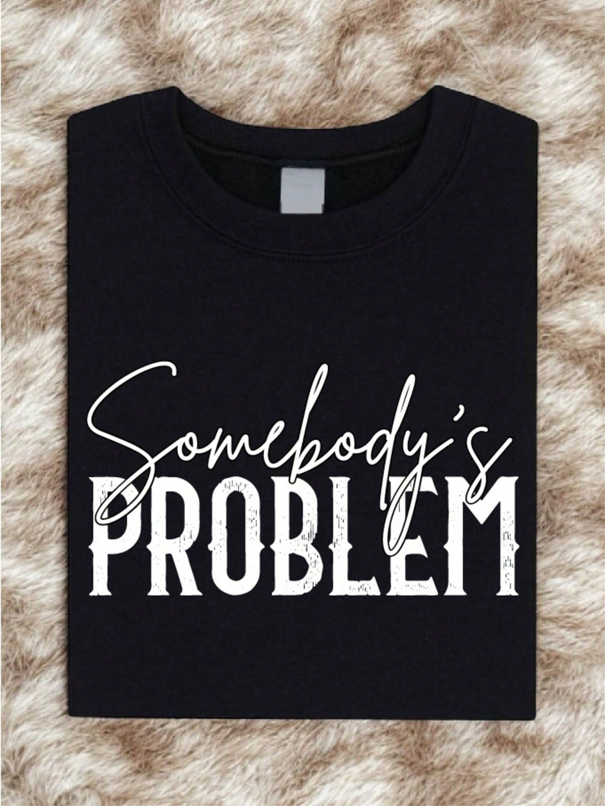 1 PC Somebody's Problem T-Shirt