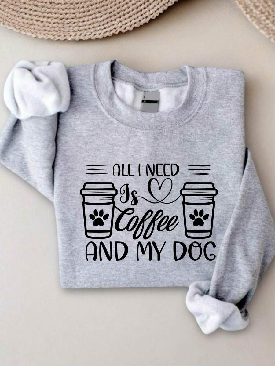 All I Need Is Coffee And My Dog Sweatshirt