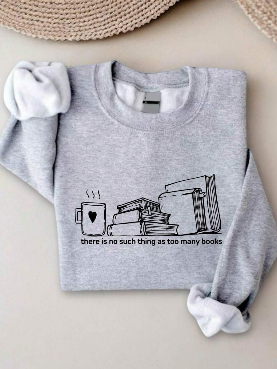 There Is No Such Thing As Too Many Books Sweatshirt