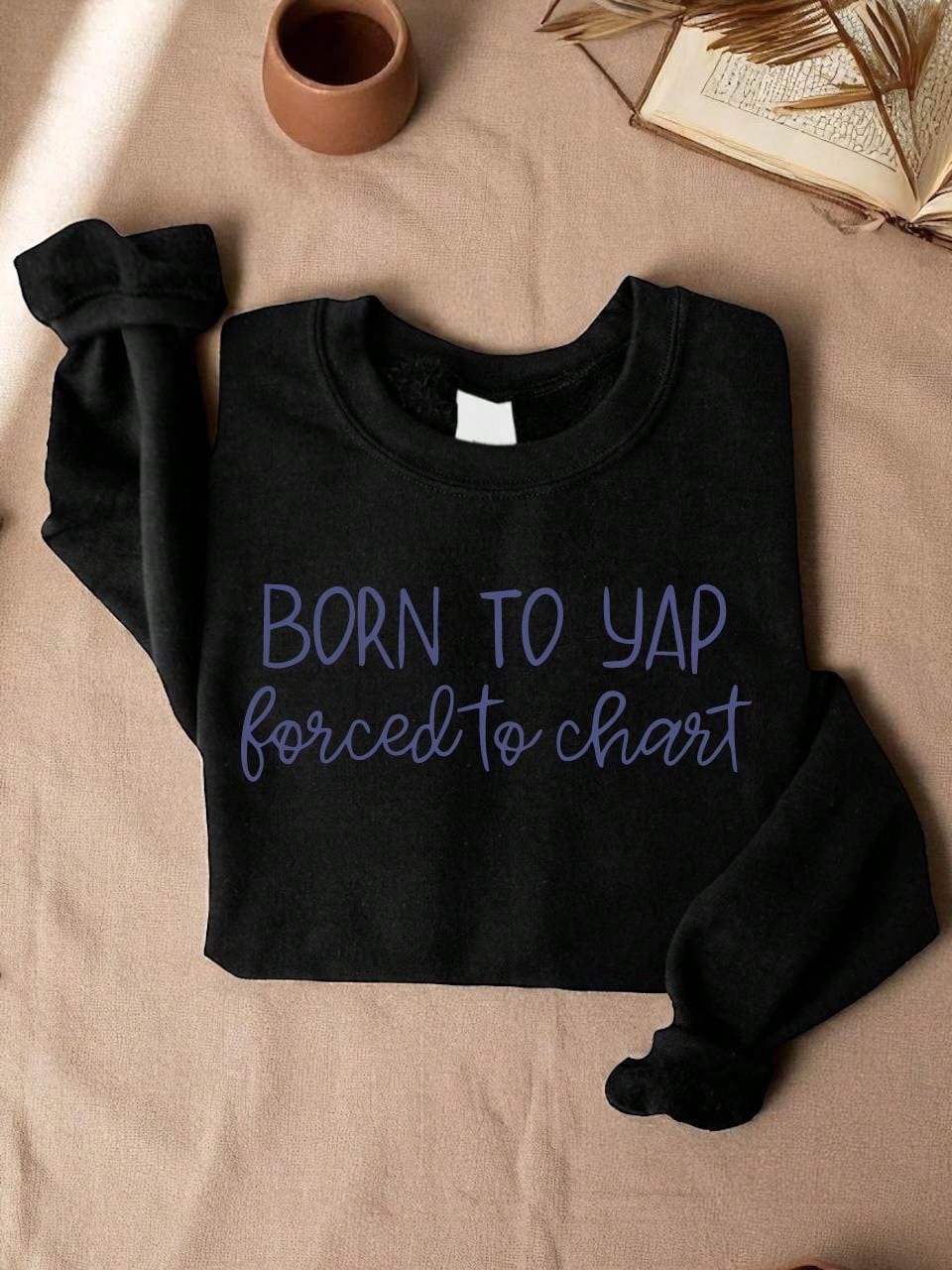 Born To Yap Forced To Chart Sweatshirt