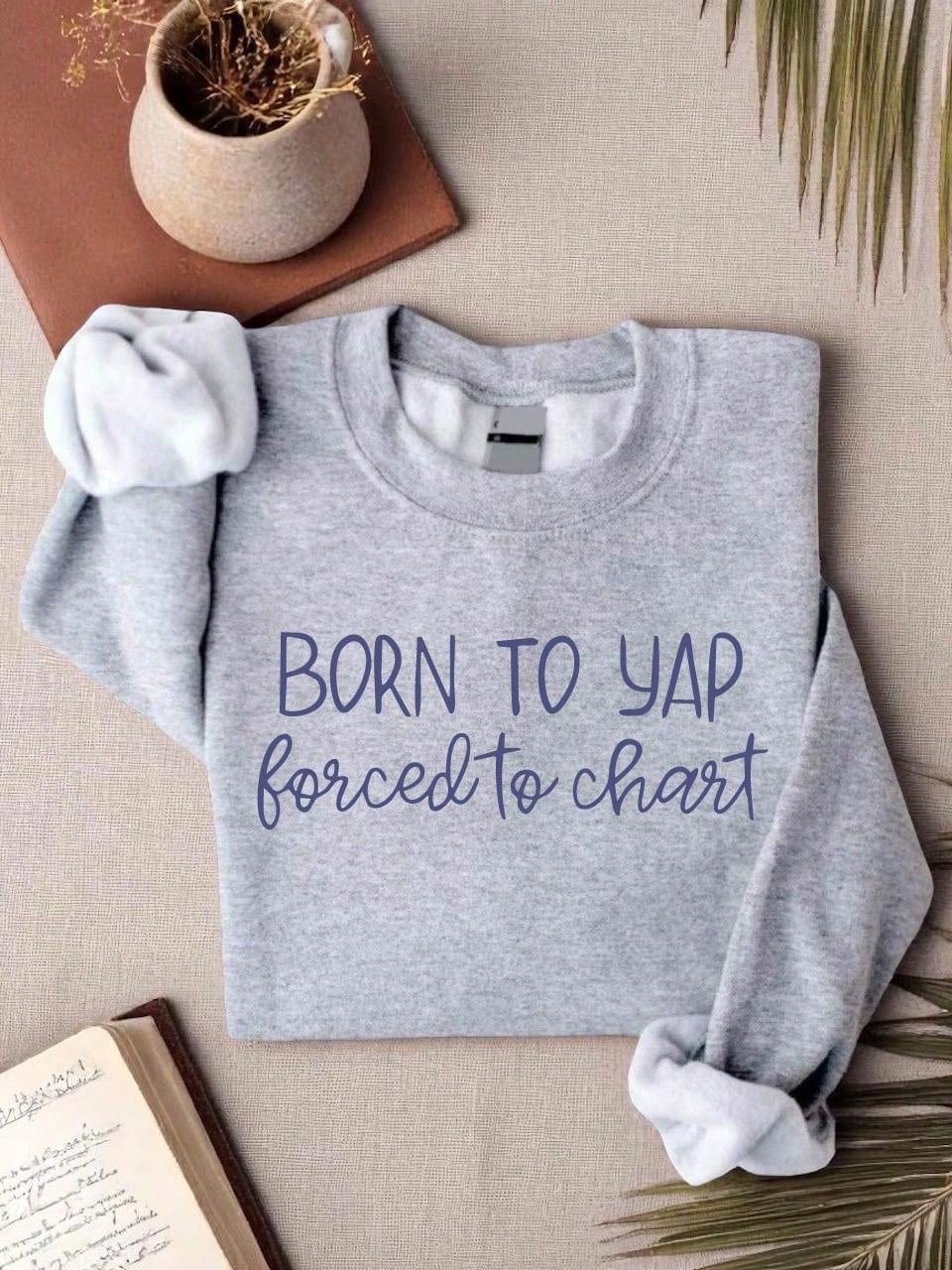 Born To Yap Forced To Chart Sweatshirt