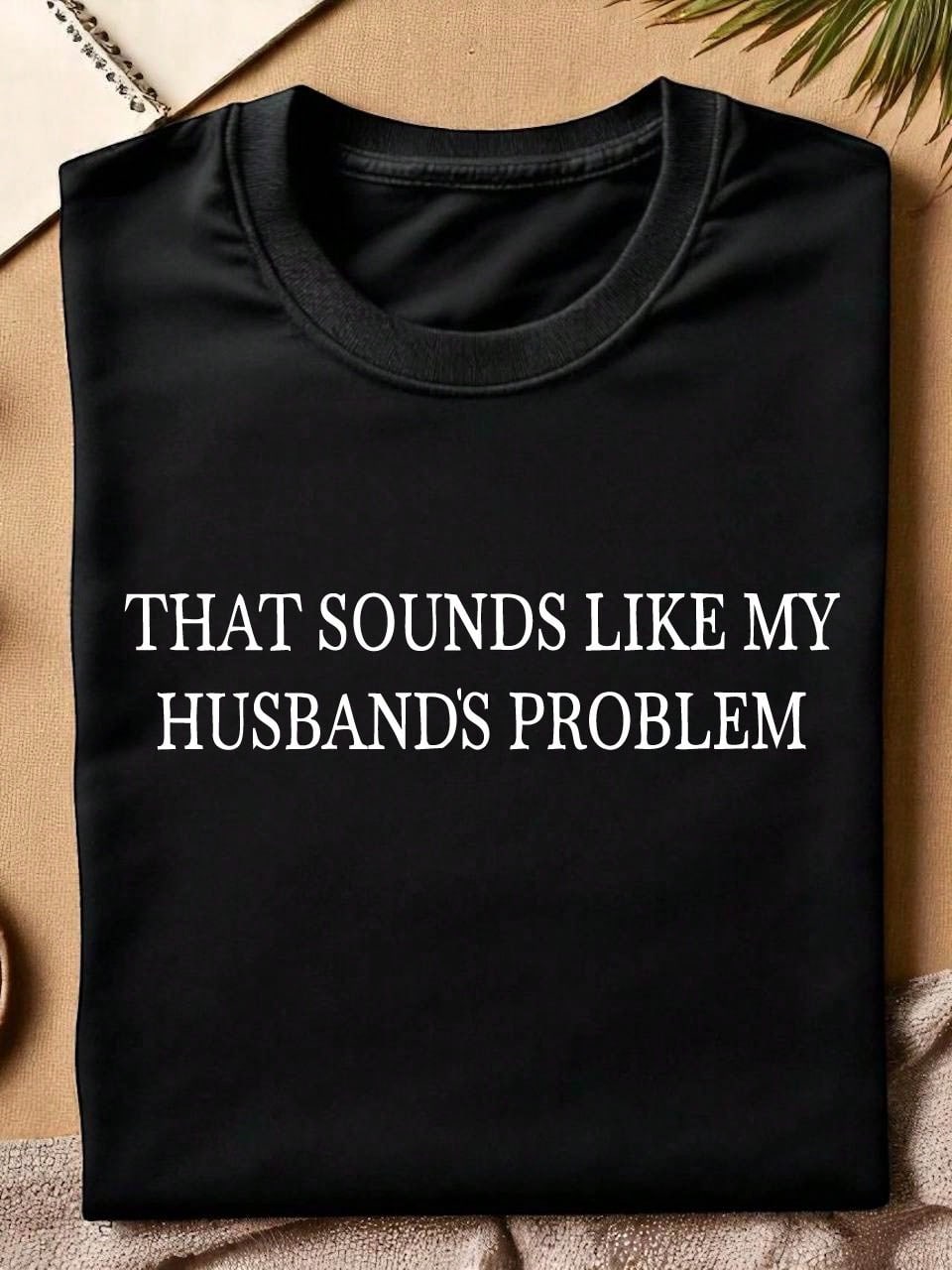 Sounds Like My Husbands Problem T-Shirt