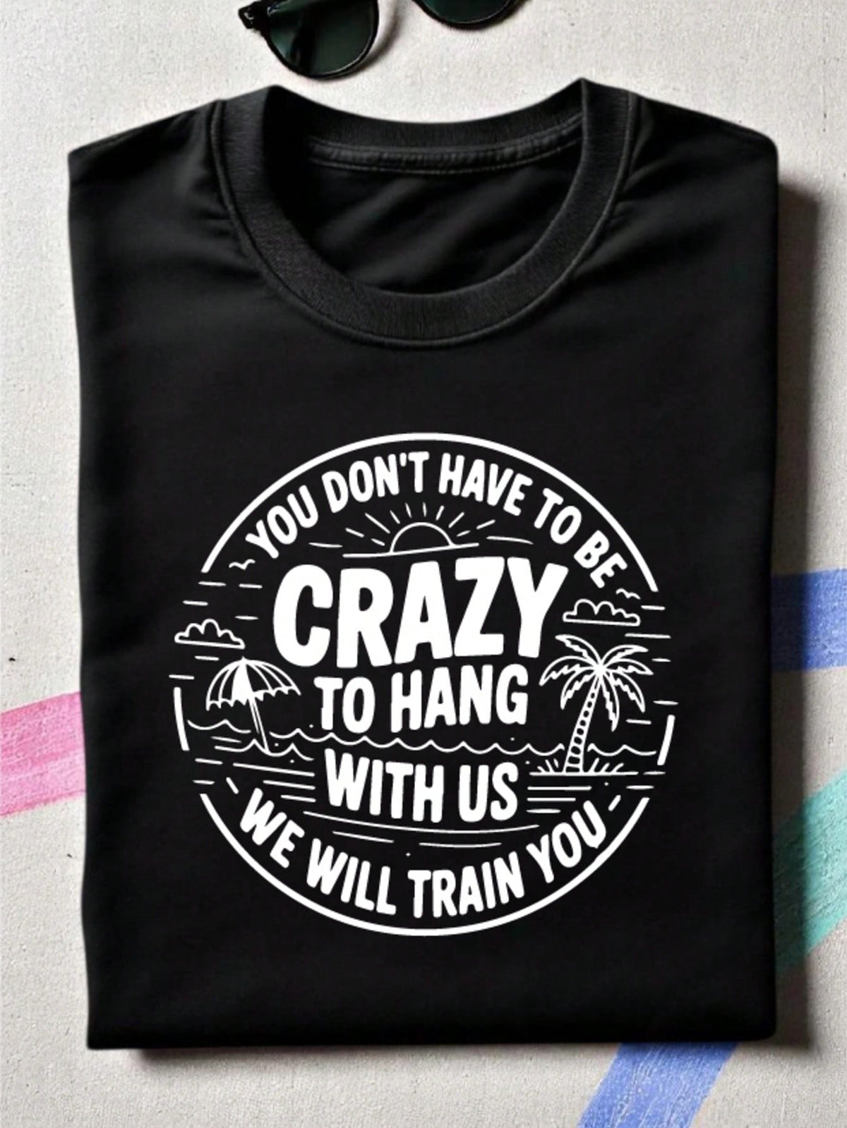 You Dont Have To Be Crazy To Hang Out With Us T-Shirt