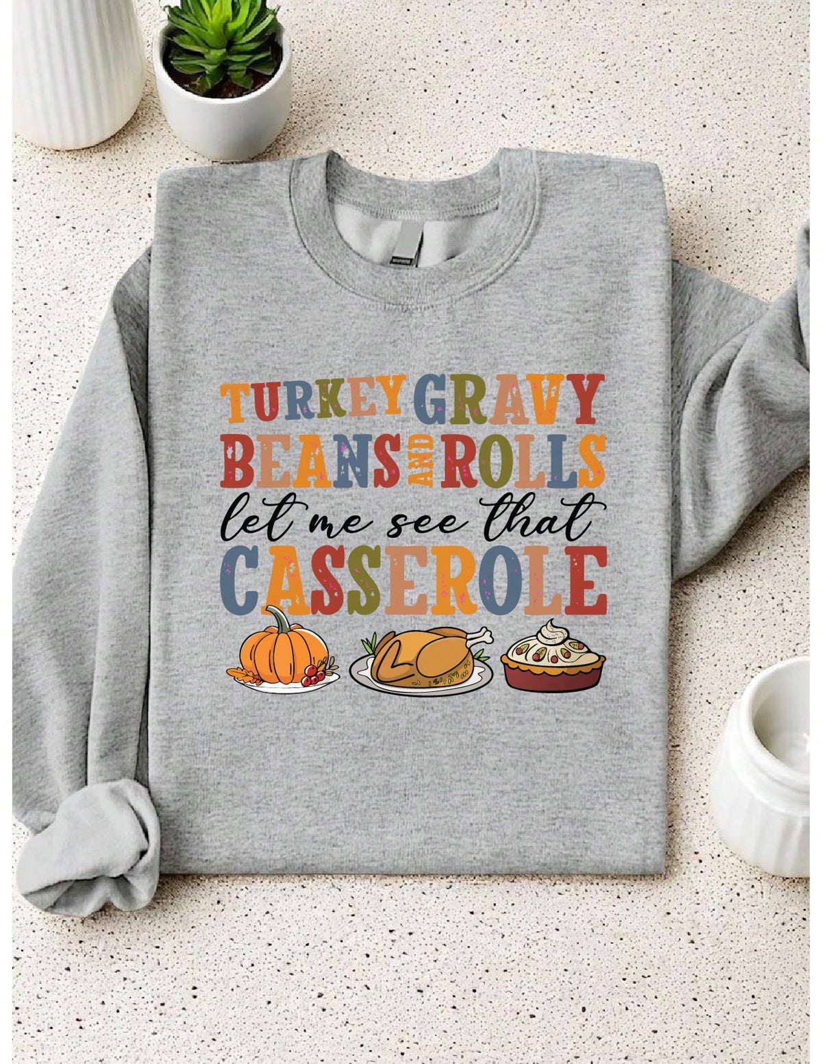 Turkey Gravy Beans And Rolls Let Me See That Casserole Sweatshirt