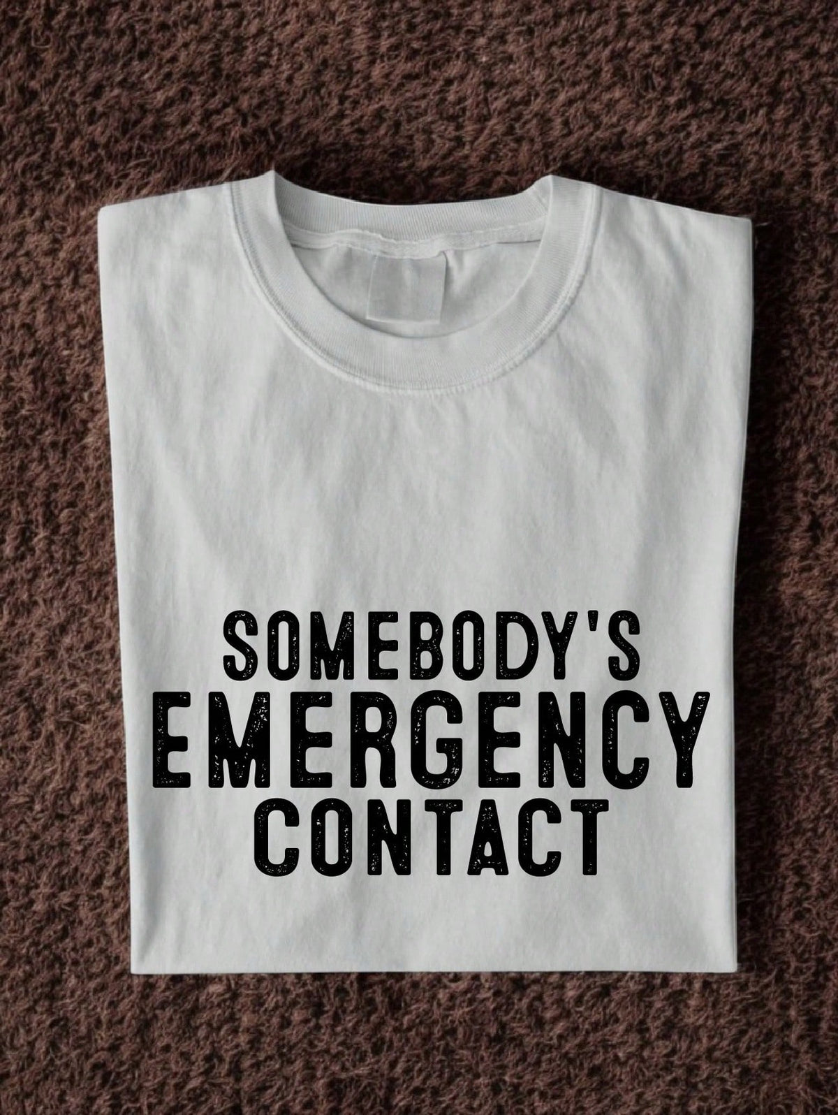 Somebody's Emergency Contact T-Shirt