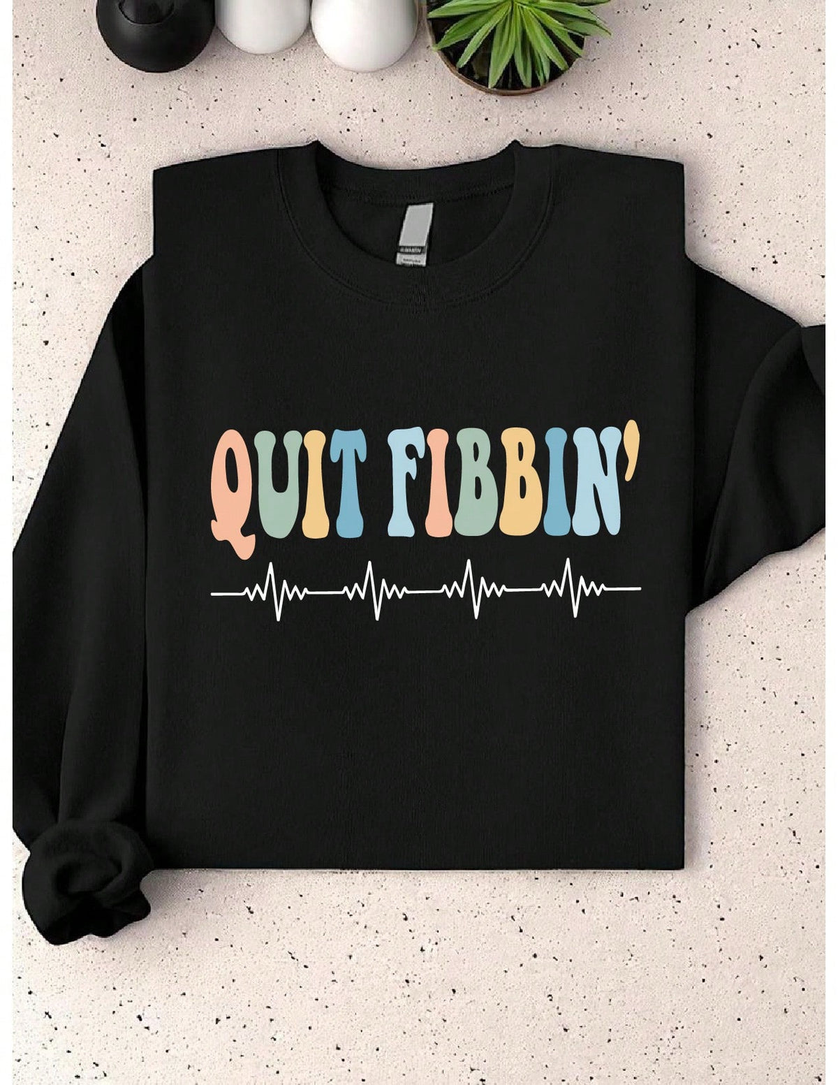 Quit Fibbin Sweatshirt