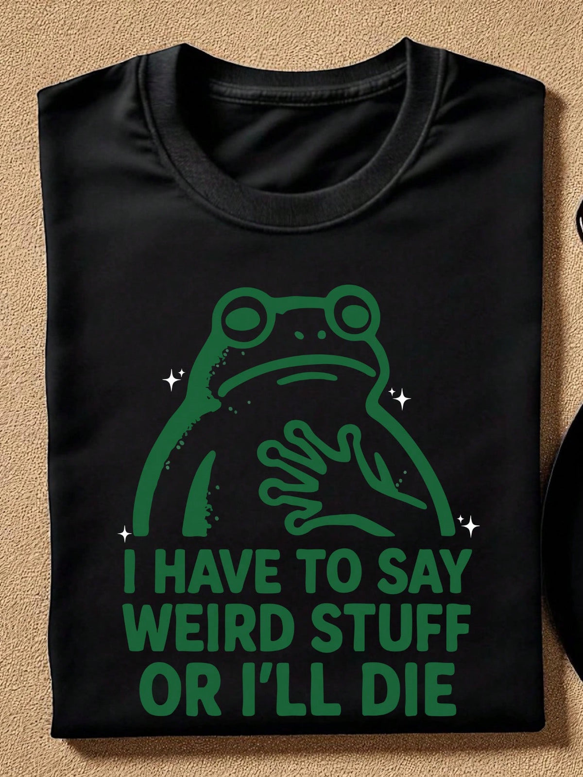 I Have To Say Weird Stuff Or I Will Die T-Shirt