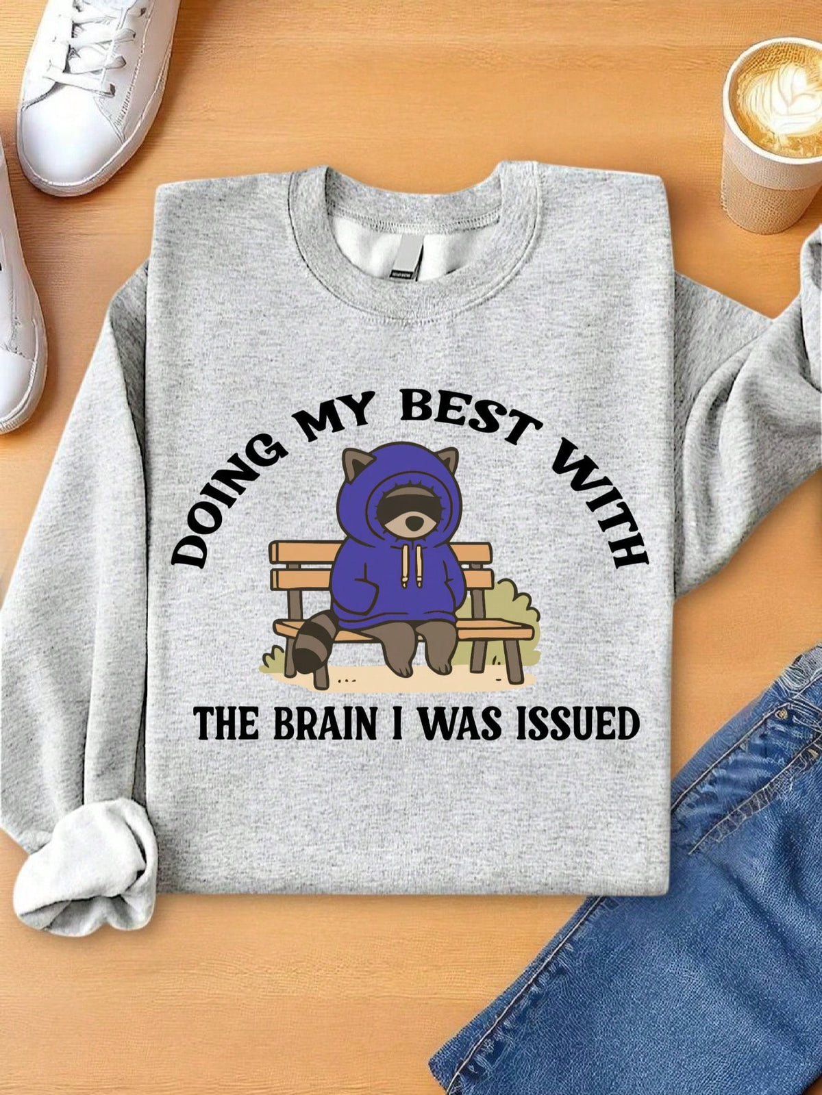Doing My Best With The Brain I Was Issued Sweatshirt