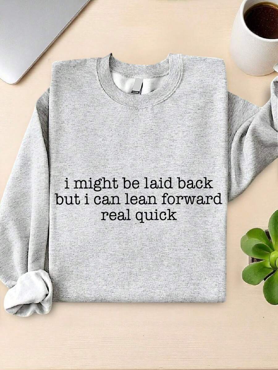 I Might Be Laid Back But I Can Lean Forward Real Quick Sweatshirt