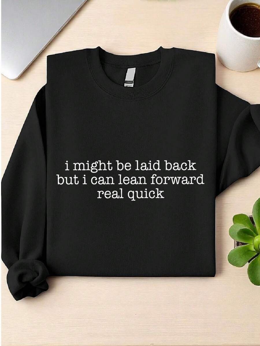 I Might Be Laid Back But I Can Lean Forward Real Quick Sweatshirt