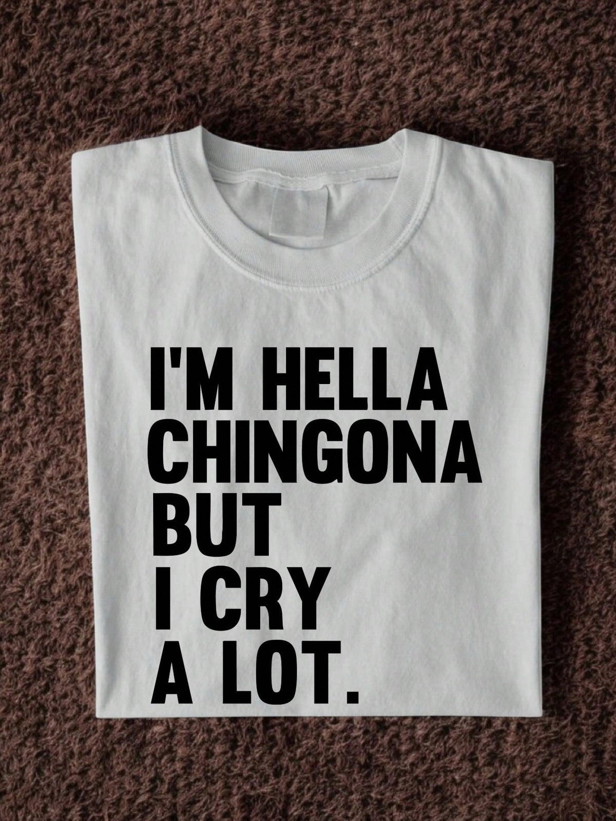 I'm Hella Chingona But I Cry A Lot T-Shirt