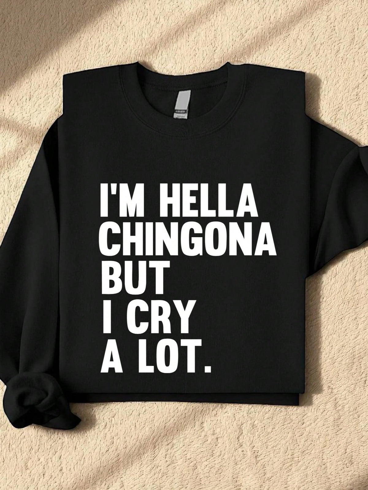 I'm Hella Chingona But I Cry A Lot Sweatshirt