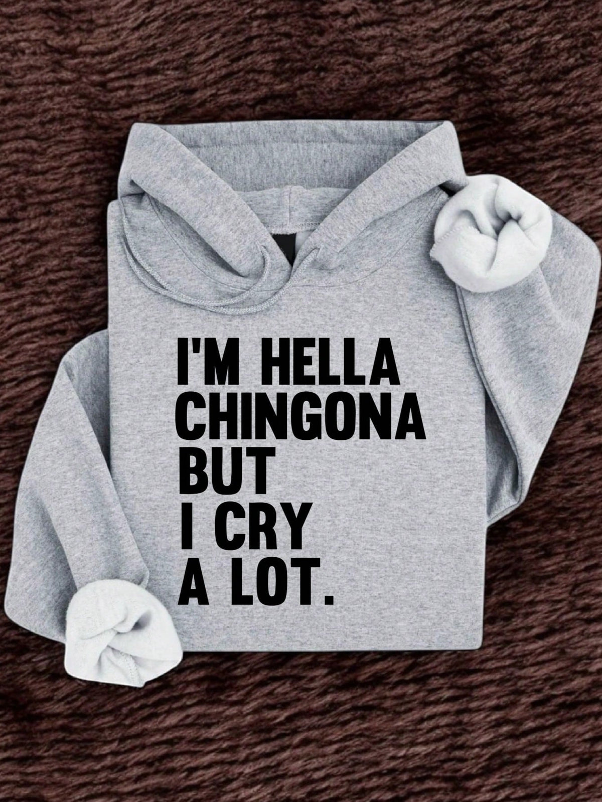 I'm Hella Chingona But I Cry A Lot Hoodie