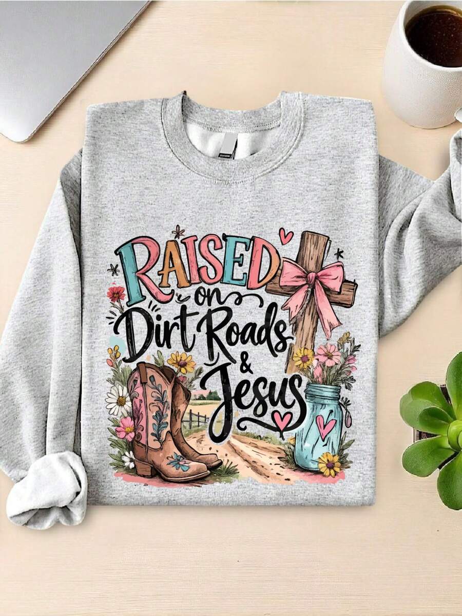 Raised On Dirt Roads And Jesus Sweatshirt