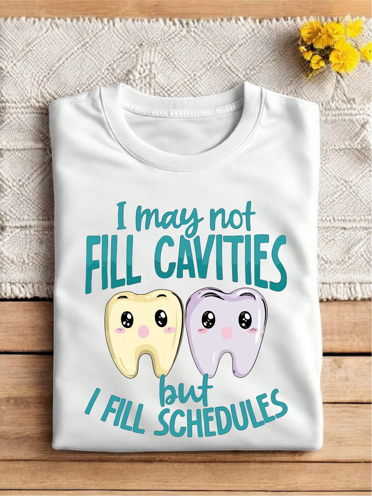 I May Not Fill Cavities But I Fill Schedules T-Shirt