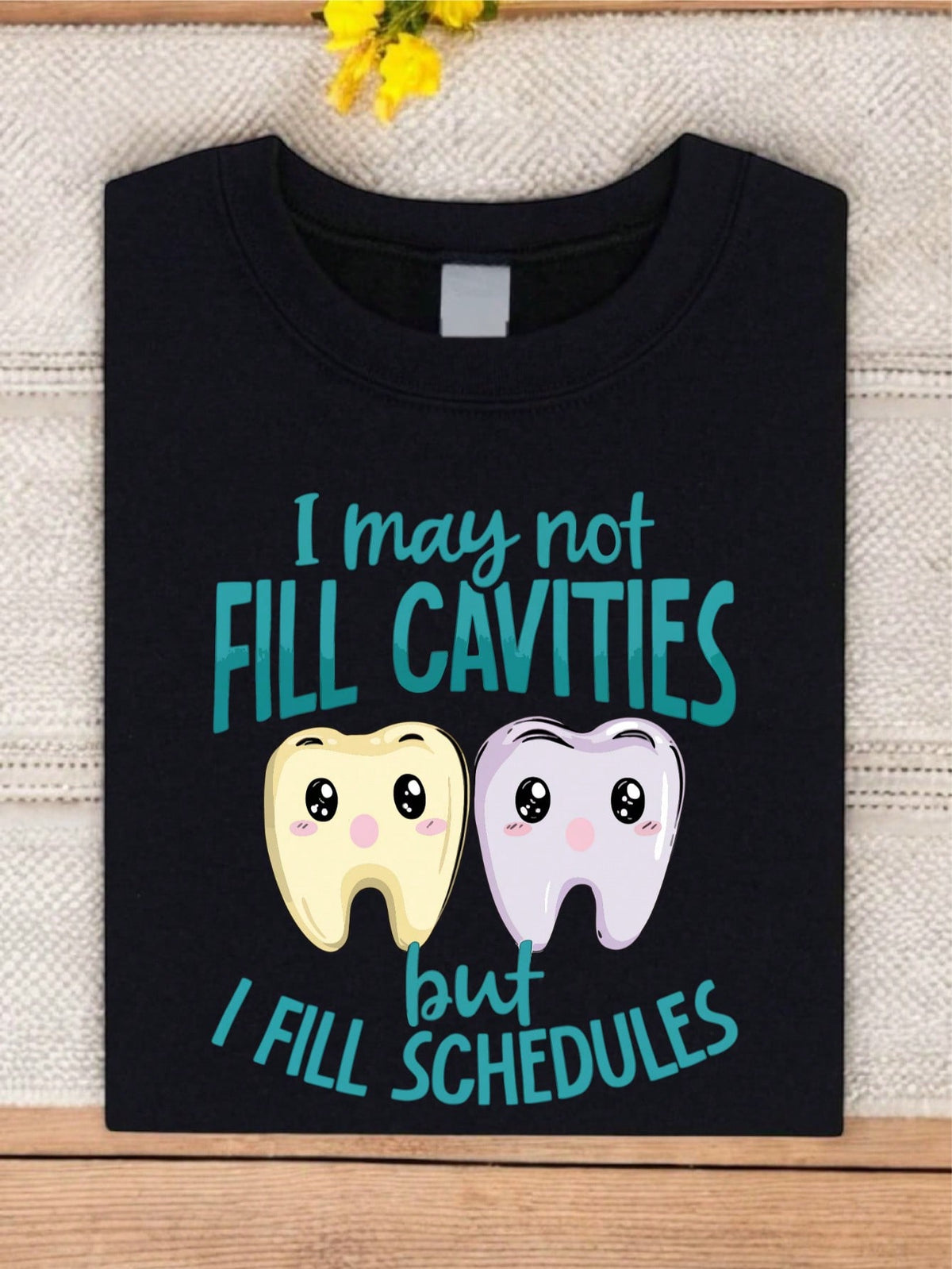 I May Not Fill Cavities But I Fill Schedules T-Shirt