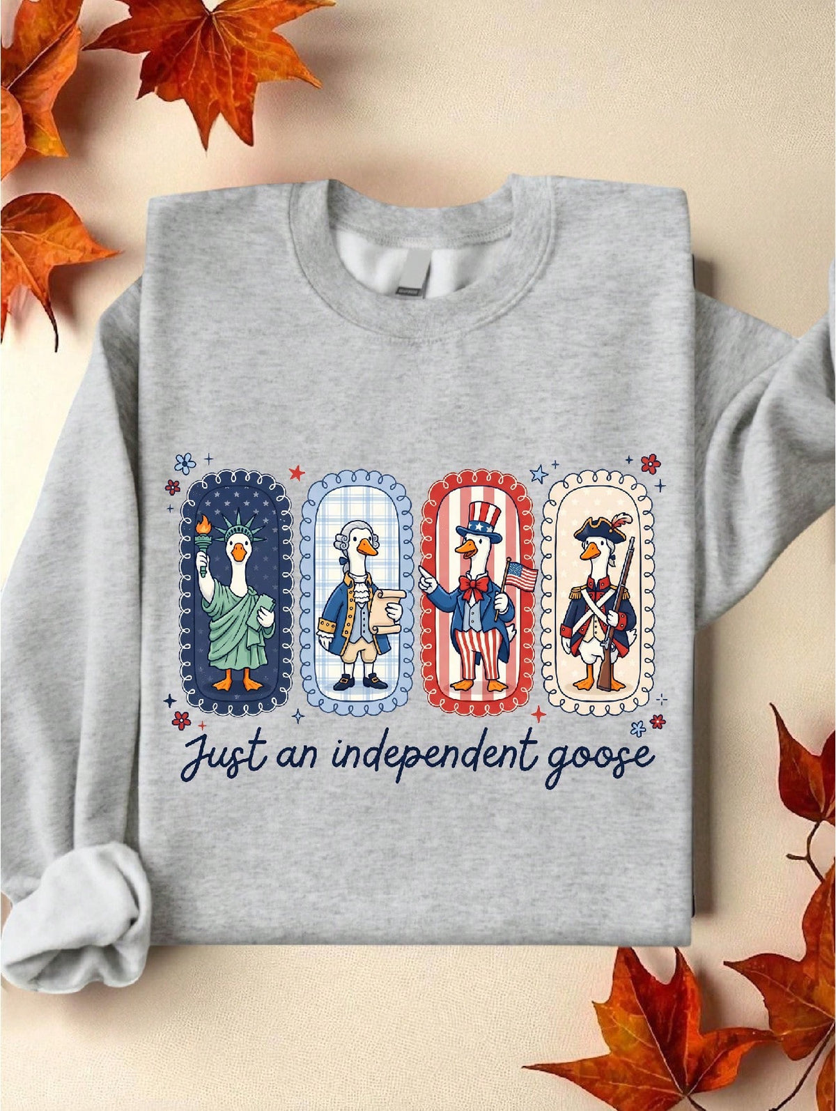 Just An Independence Goose Sweatshirt