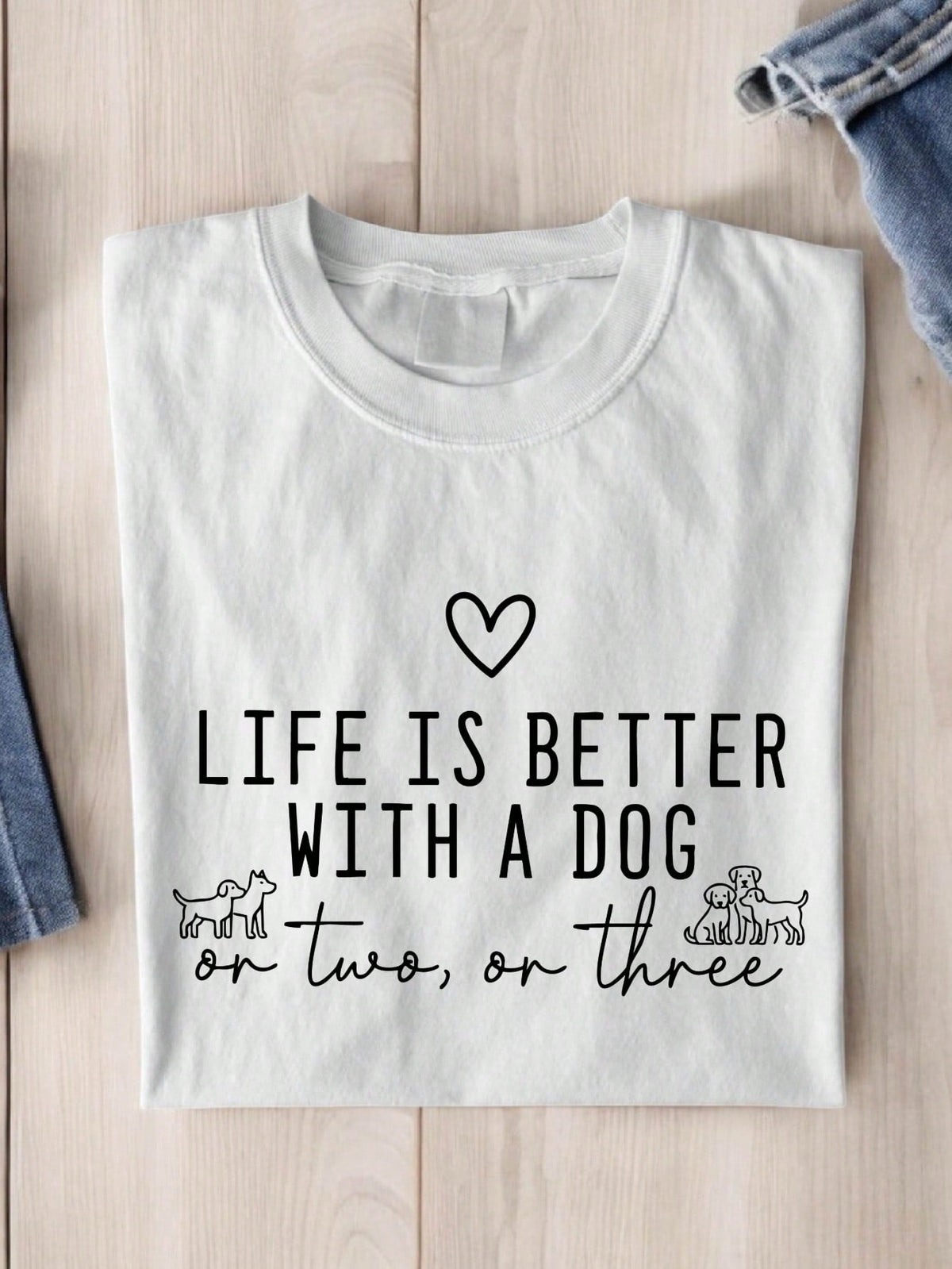 Life Is Better With A Dog Two Or Three T-Shirt