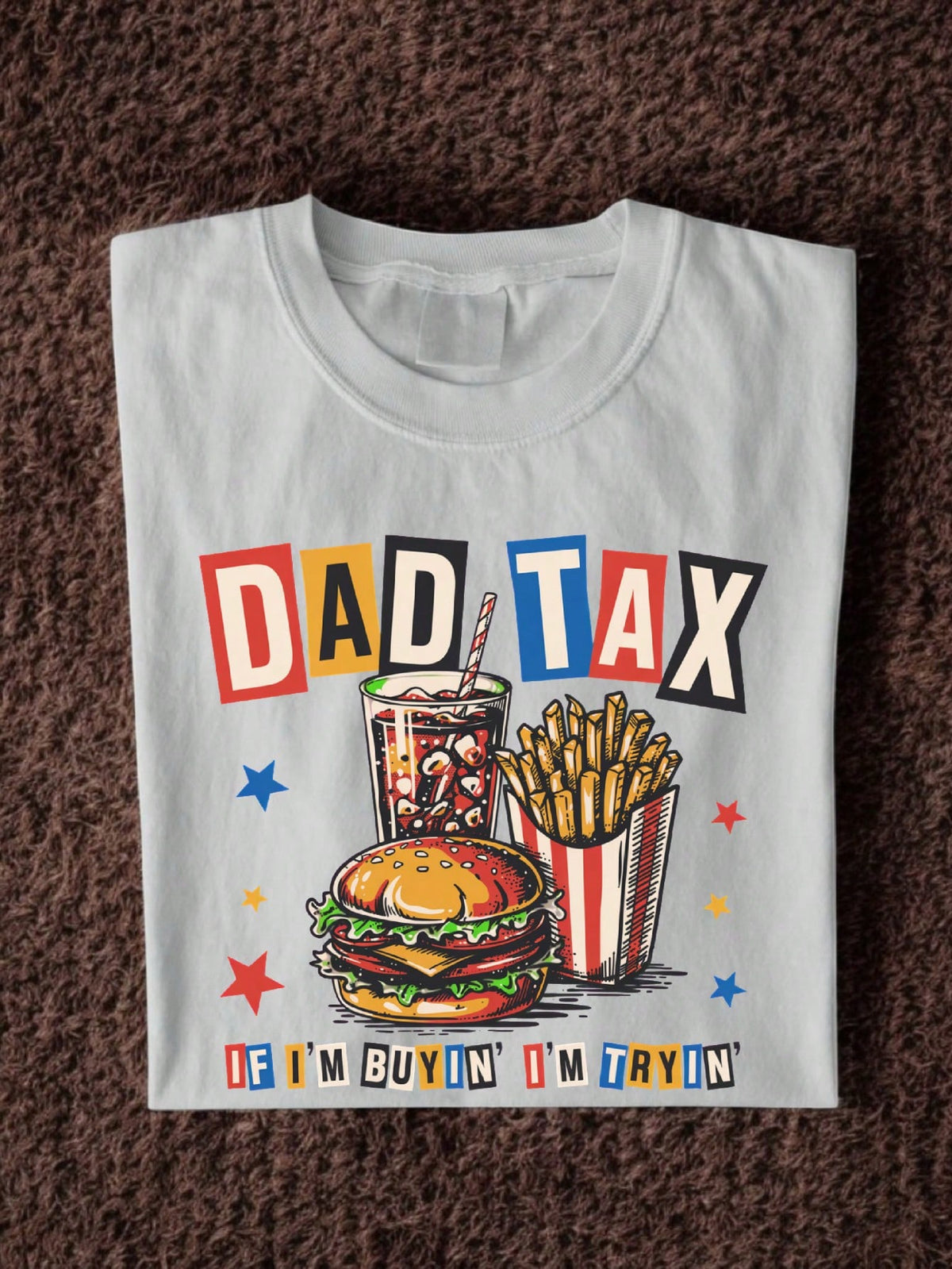 Dad Tax If I'm Buyin I'm Tryin T-Shirt