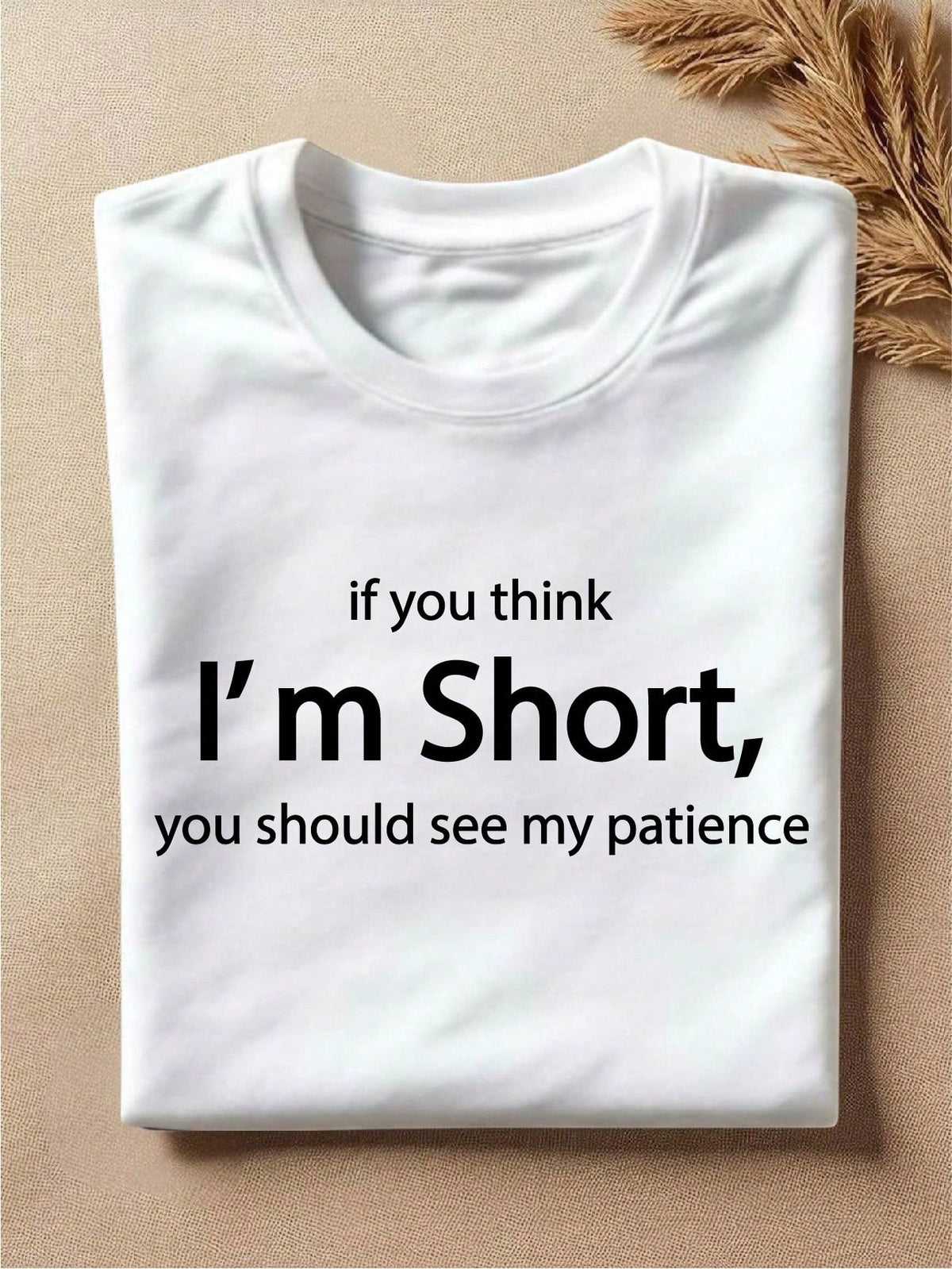 If You Think I'm Short You Should See My Patience T-Shirt