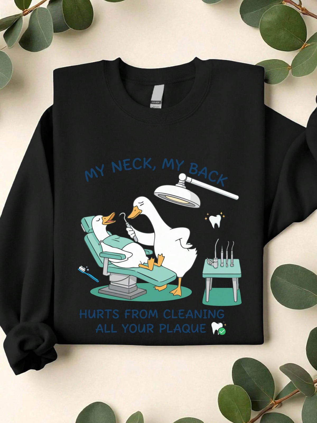 My Neck My Back Hurts From Cleaning All Your Plaque Sweatshirt